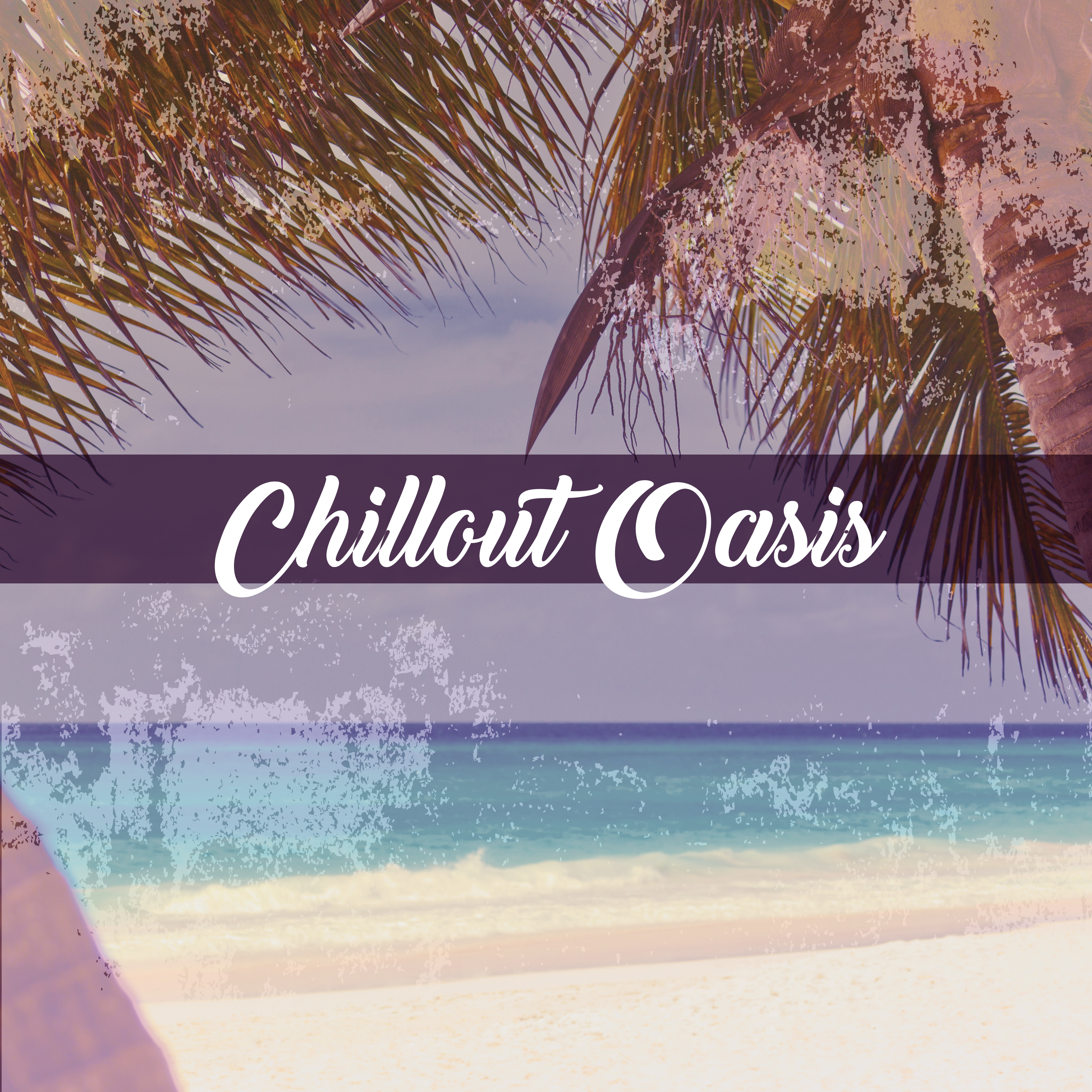 Chillout Oasis  Awesome Fun, Holiday Music, Party Relax, Chillout Ambient Music