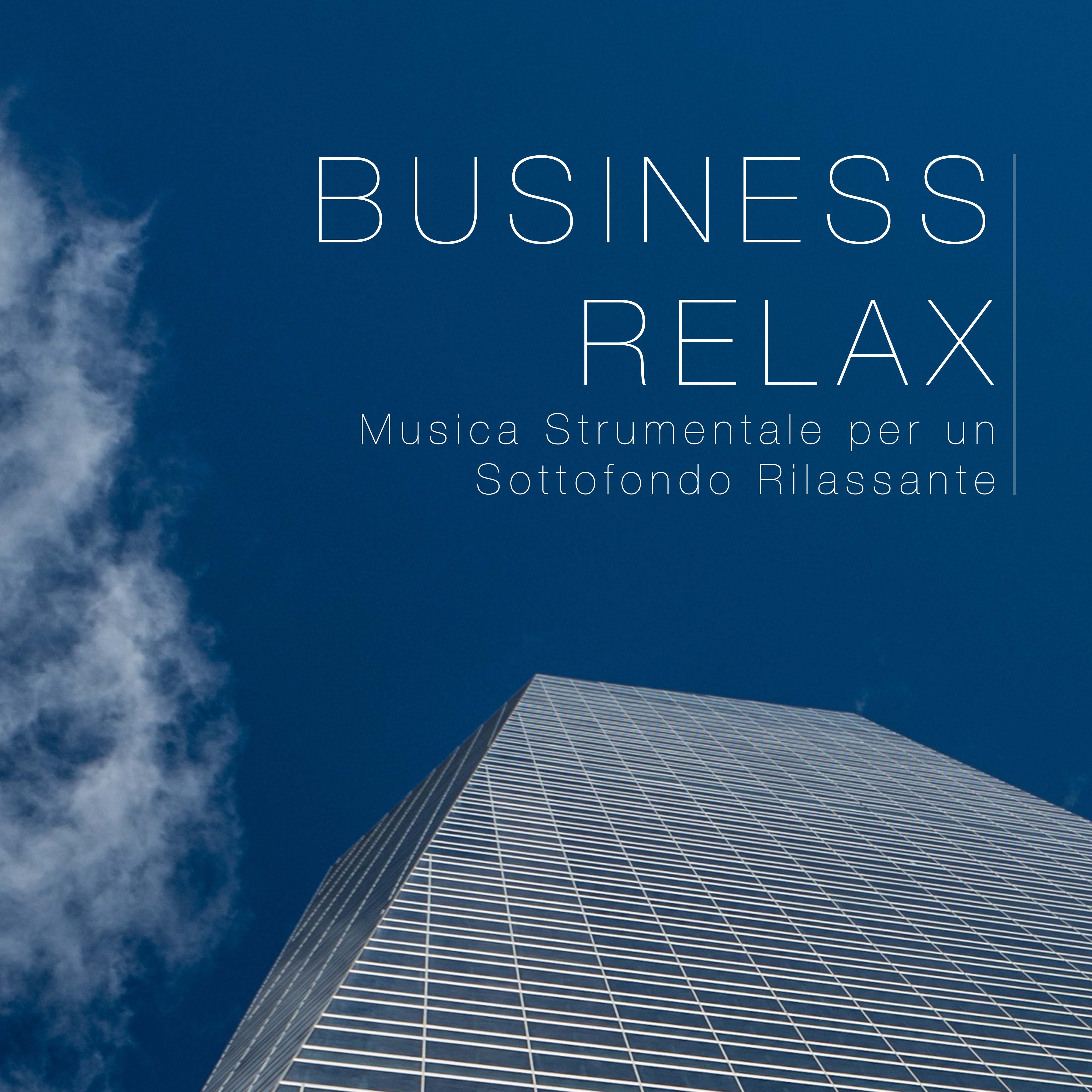 Business Relax: La Migliore Musica Strumentale per un Sottofondo Rilassante per la Vostra Attivita Ristorante, Pizzeria, Pub, Bar, Negozio, Ufficio