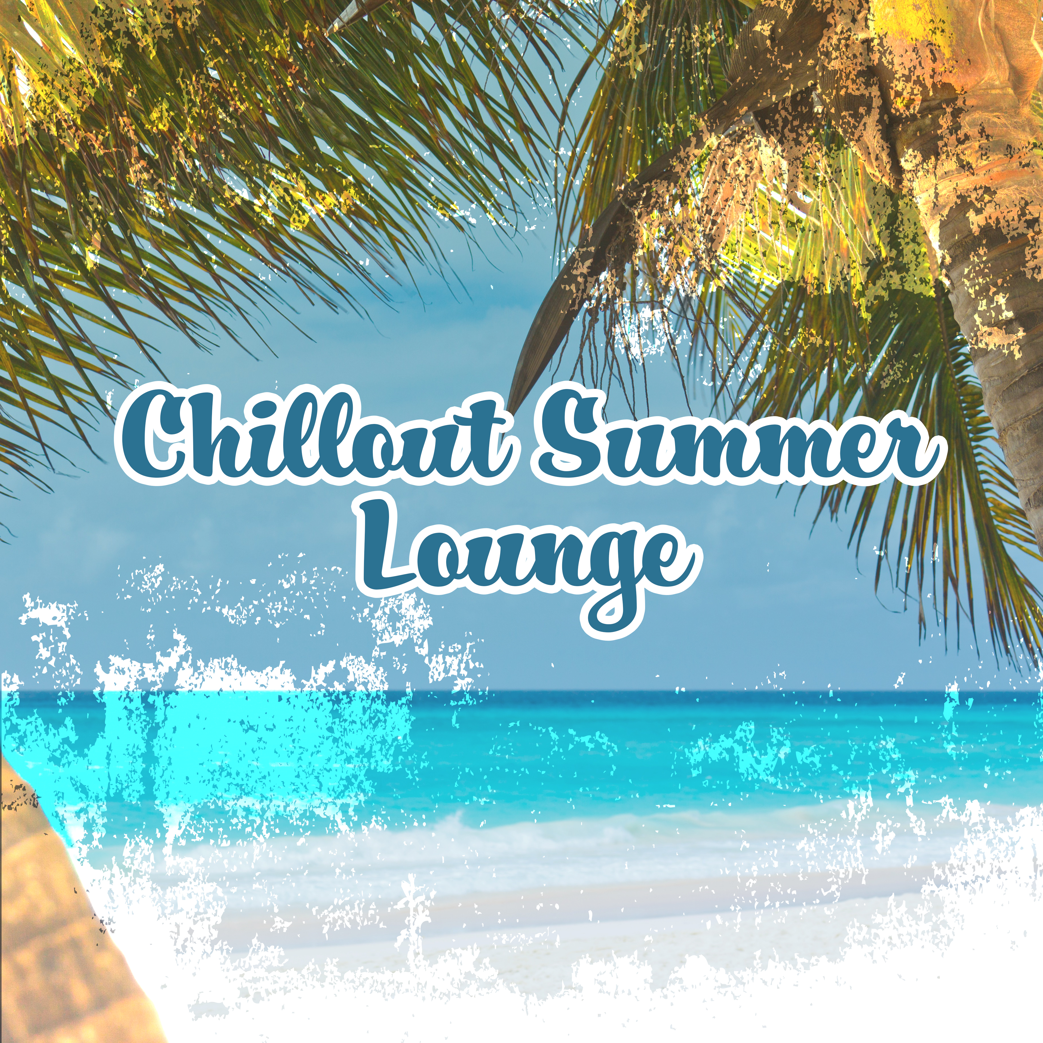 Chillout Summer Lounge  Deep Chill Out,  Beach Music, Top 40,  Chill Out, Summer Music, Soft Sounds