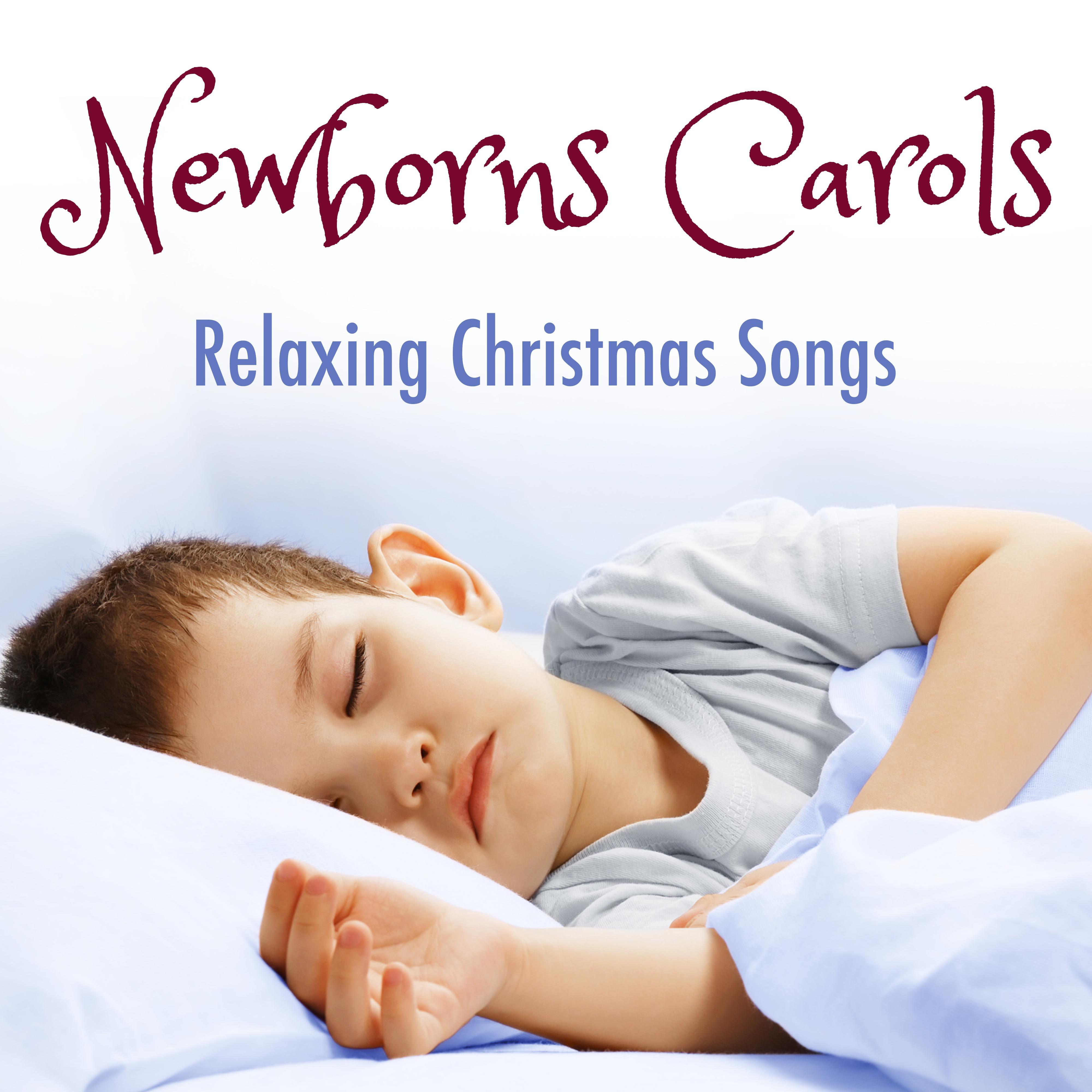 Newborns Carols: Relaxing Traditional Christmas Songs to Calm Babies and Toddlers and help them Sleep and Get Quiet