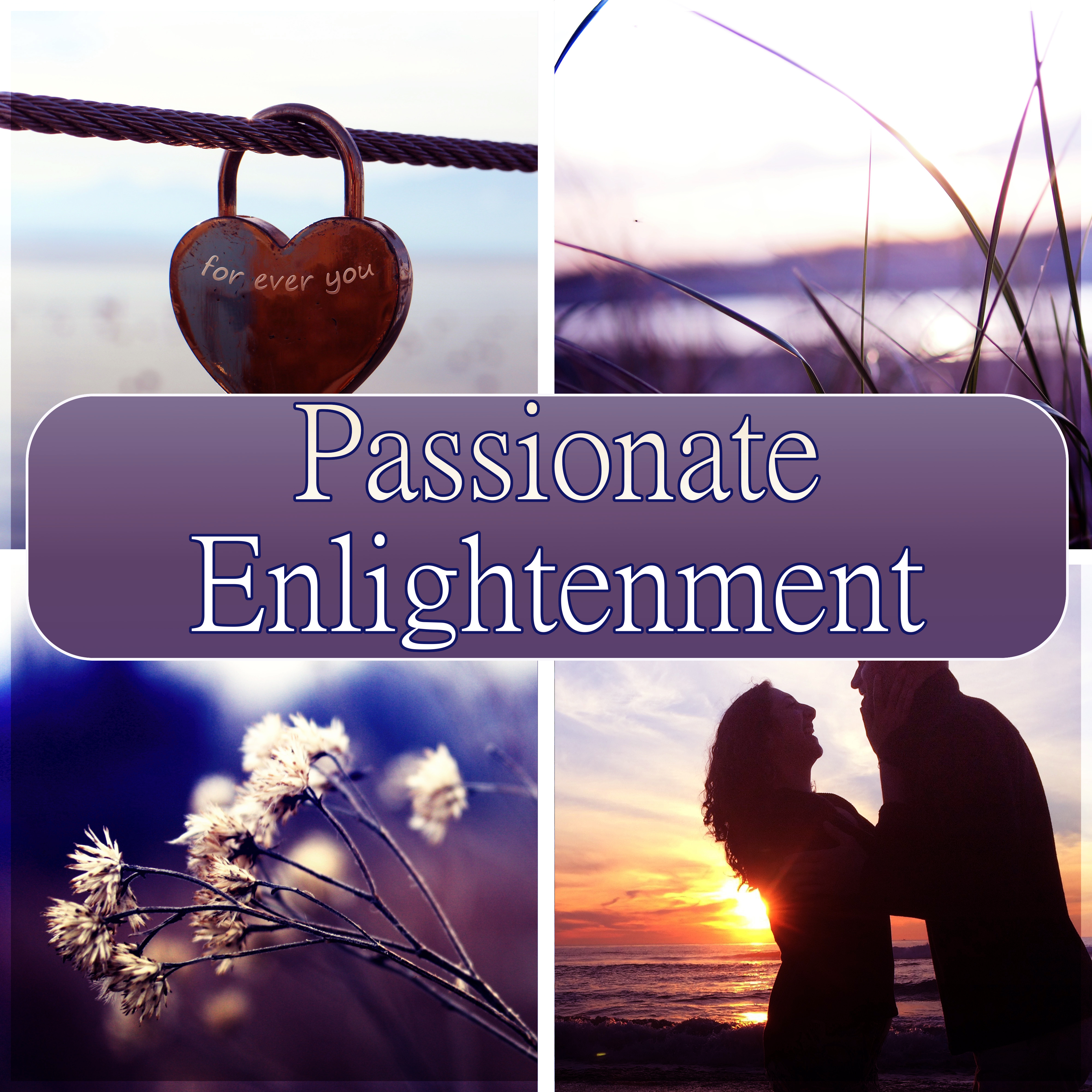 Passionate Enlightenment  Sensual Tantric New Age Songs for Intimate Moments,  Relaxation  Meditation, Kamasutra, Spiritual Practice, Passion  Pleasure, Love Making Background Music