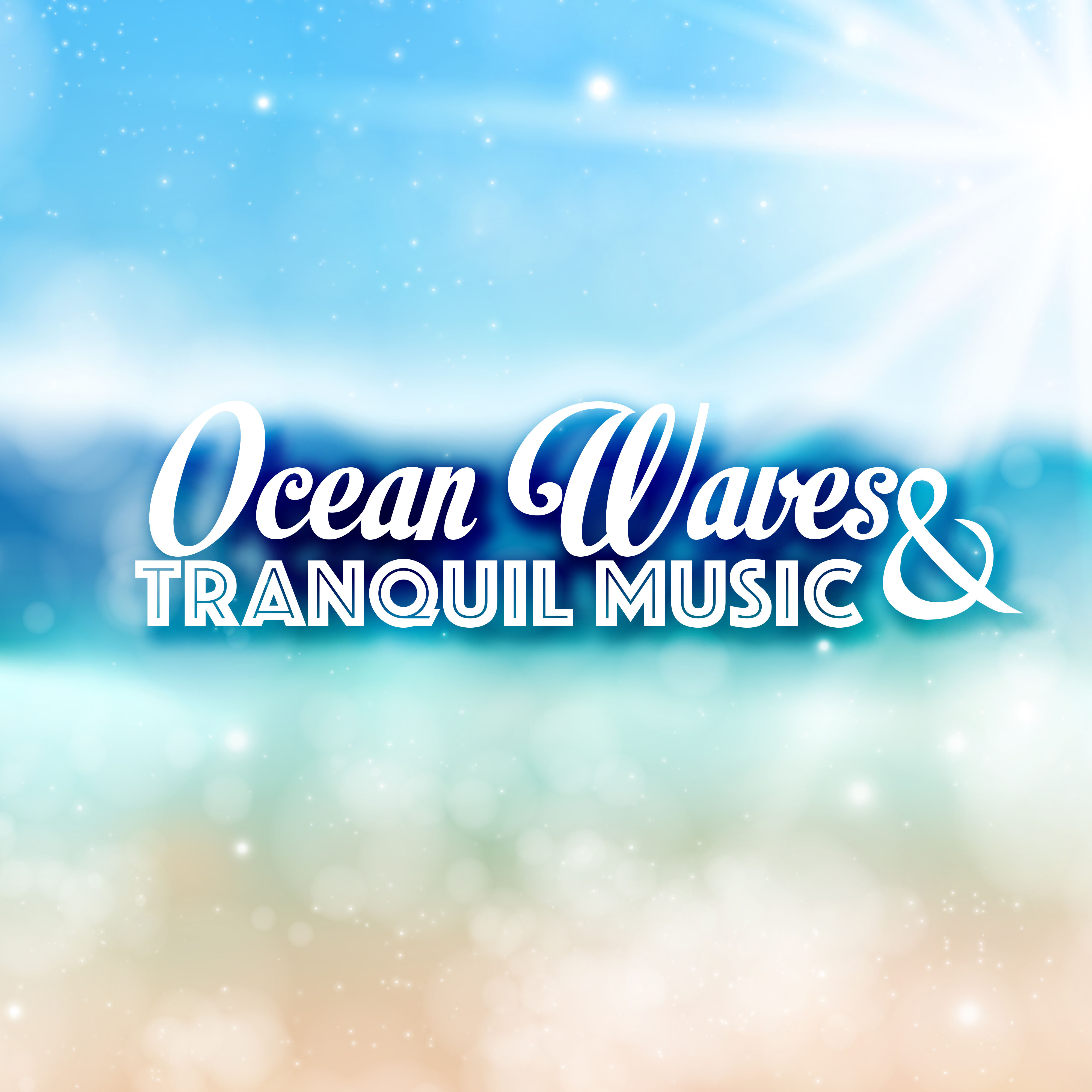 Ocean Waves & Tranquil Music - Deep Relaxation and Meditation Background Songs with Sounds of Nature