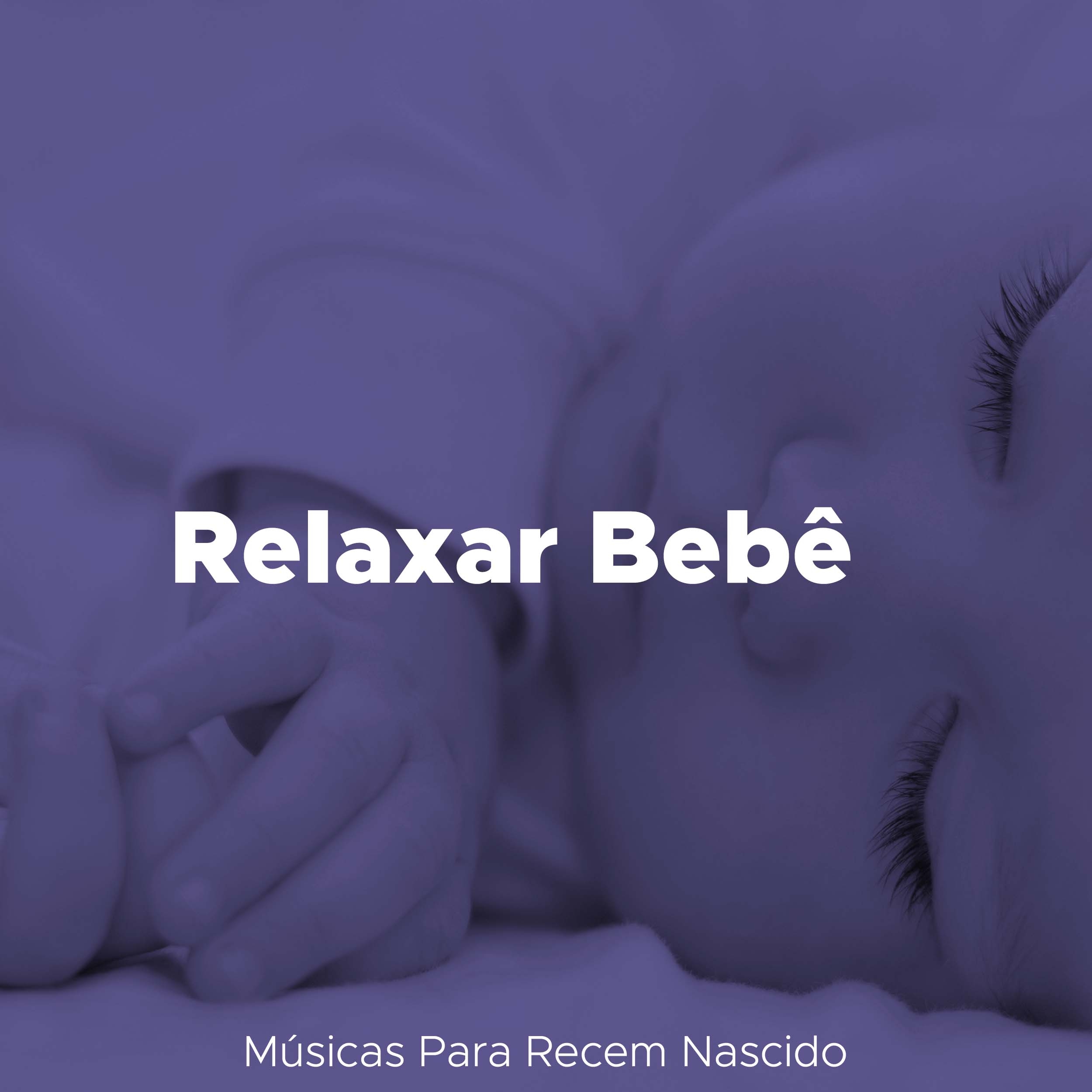 Relaxar Bebe: Sons para Relaxar, Musicas Para Recem Nascido