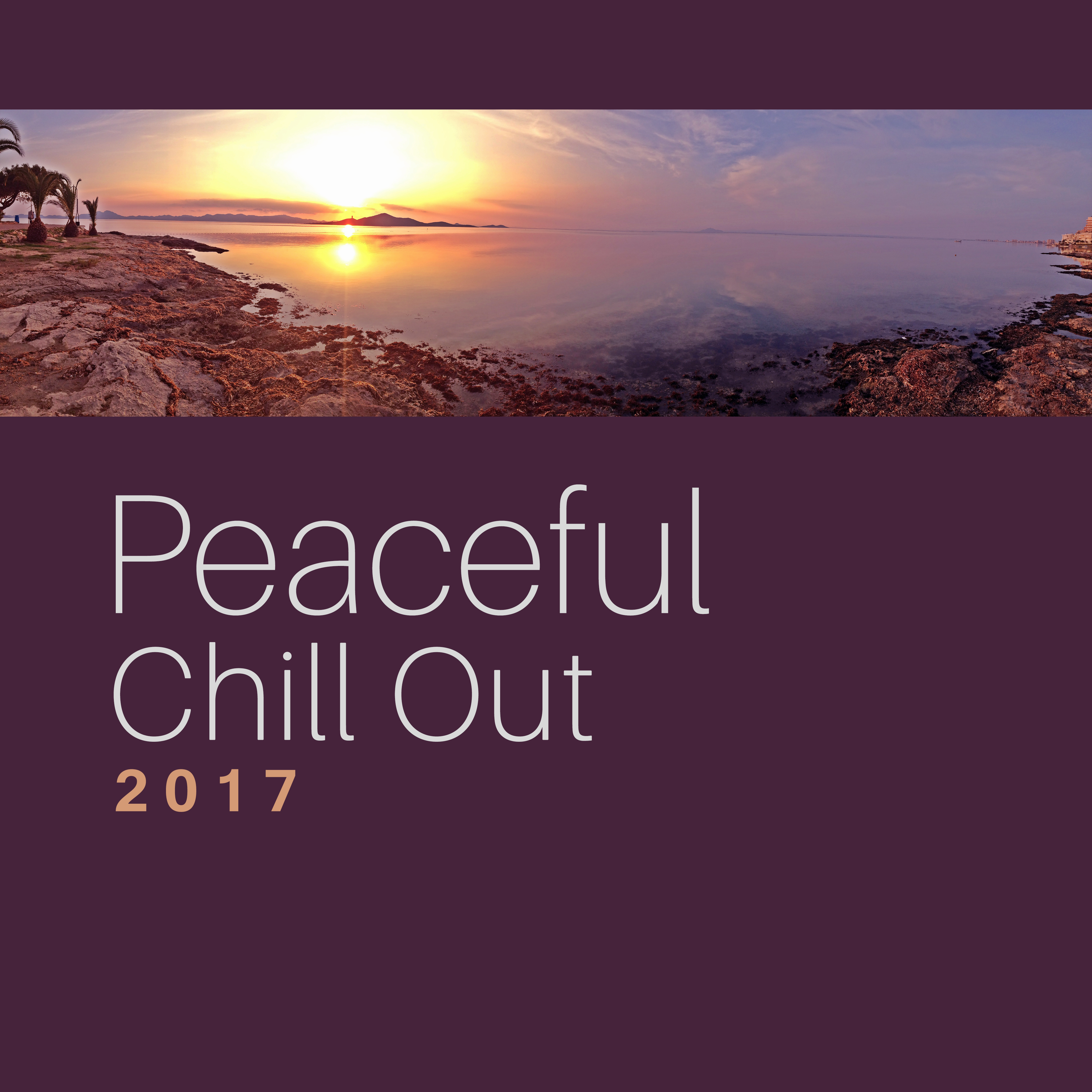 Peaceful Chill Out 2017  Summertime, Beach Chill, Stress Free, Relaxation, Chill Out Music to Calm Down, Soft Vibes