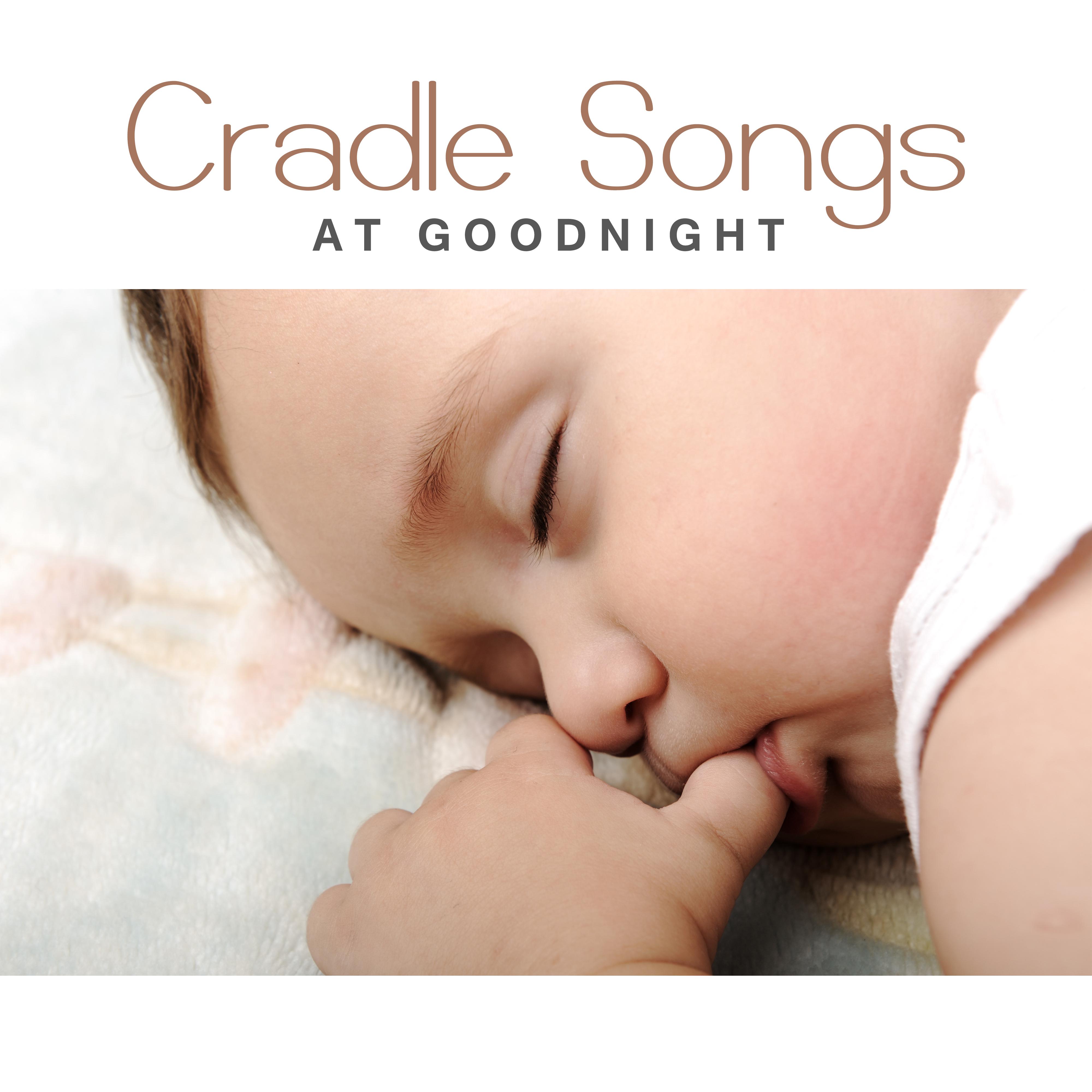 Cradle Songs at Goodnight  Sweet Dreams, Baby Naptime, Lullaby, Healing Music for Baby, Restful Sleep, Soothing Sounds