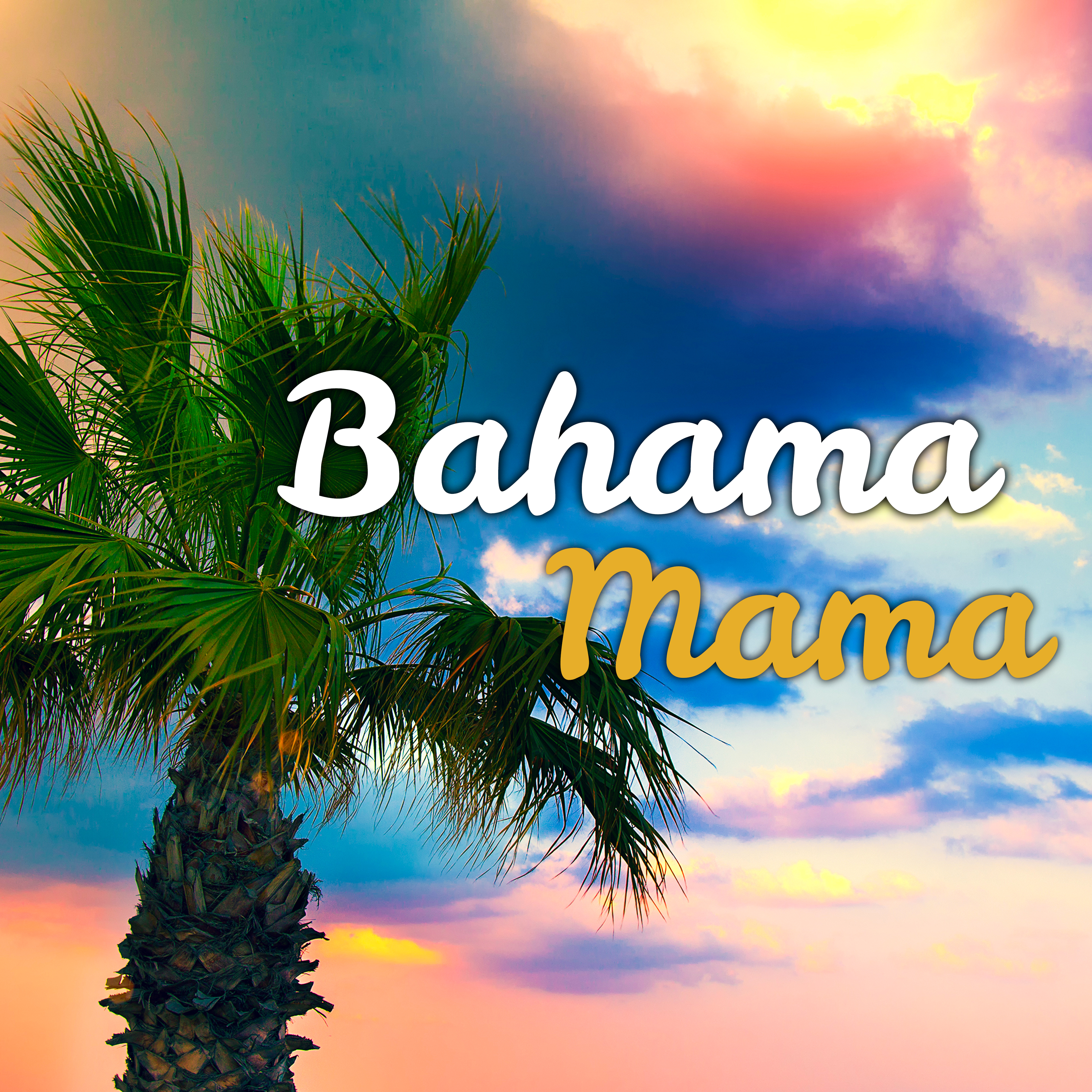 Bahama Mama  Chill Paradise, Relaxing Waves, Sounds of Sea, Beach Chill, Summertime, Chill House, Peaceful Music