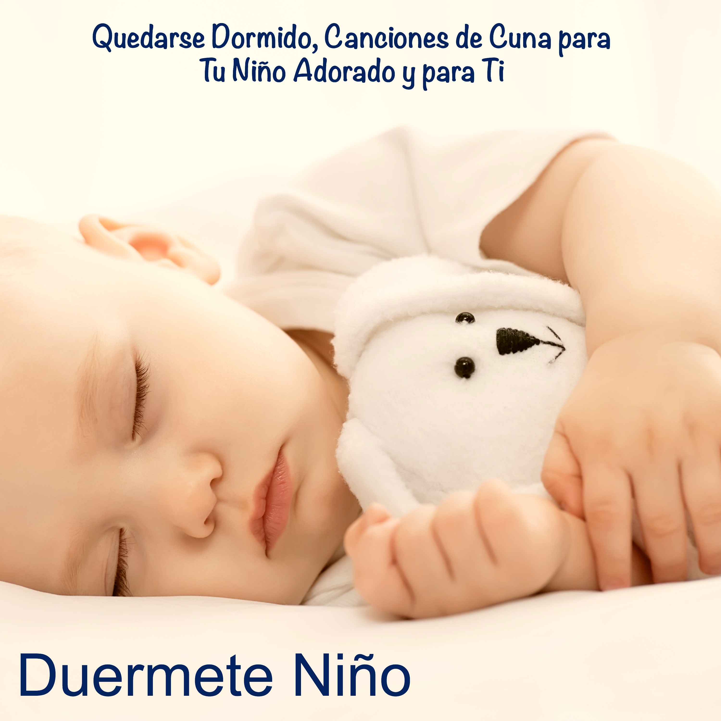 Duermete Ni o  Quedarse Dormido, Canciones de Cuna para Tu Ni o Adorado y para Ti