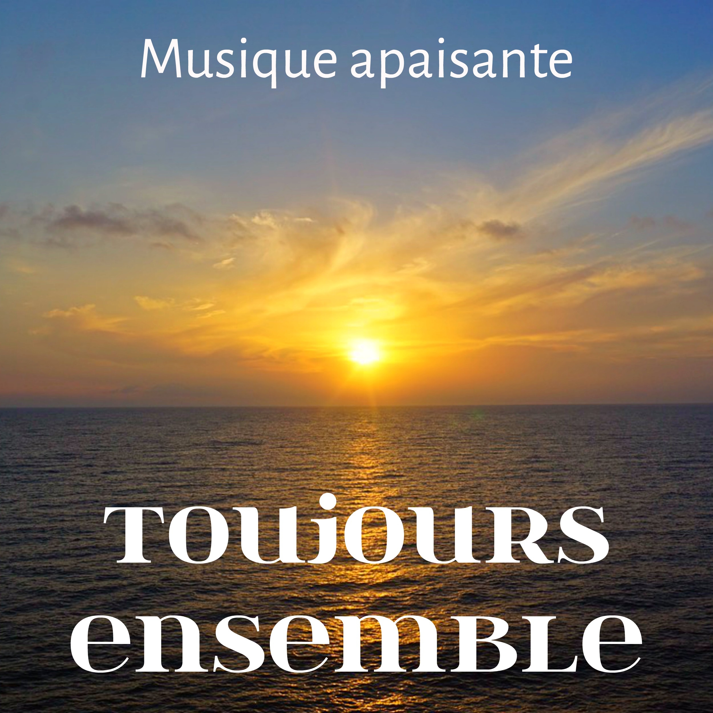 Toujours Ensemble  Musique apaisante pour exercice mental apprendre a me diter mantras de yoga avec sons de gue rison Instrumentaux