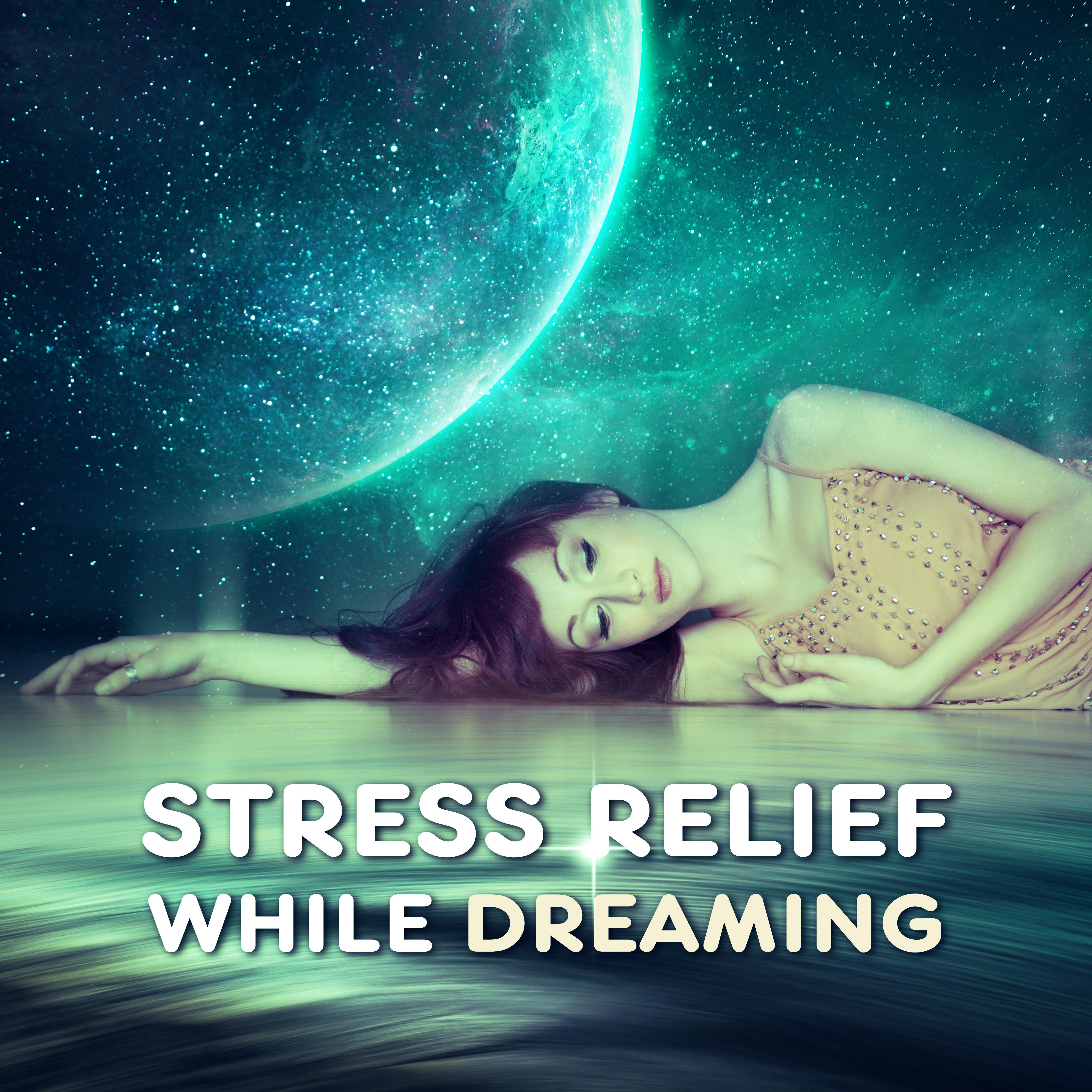 Stress Relief while Dreaming  Soothing Music to Sleep, Dreaming All Night, Evening Sounds, New Age Relaxation