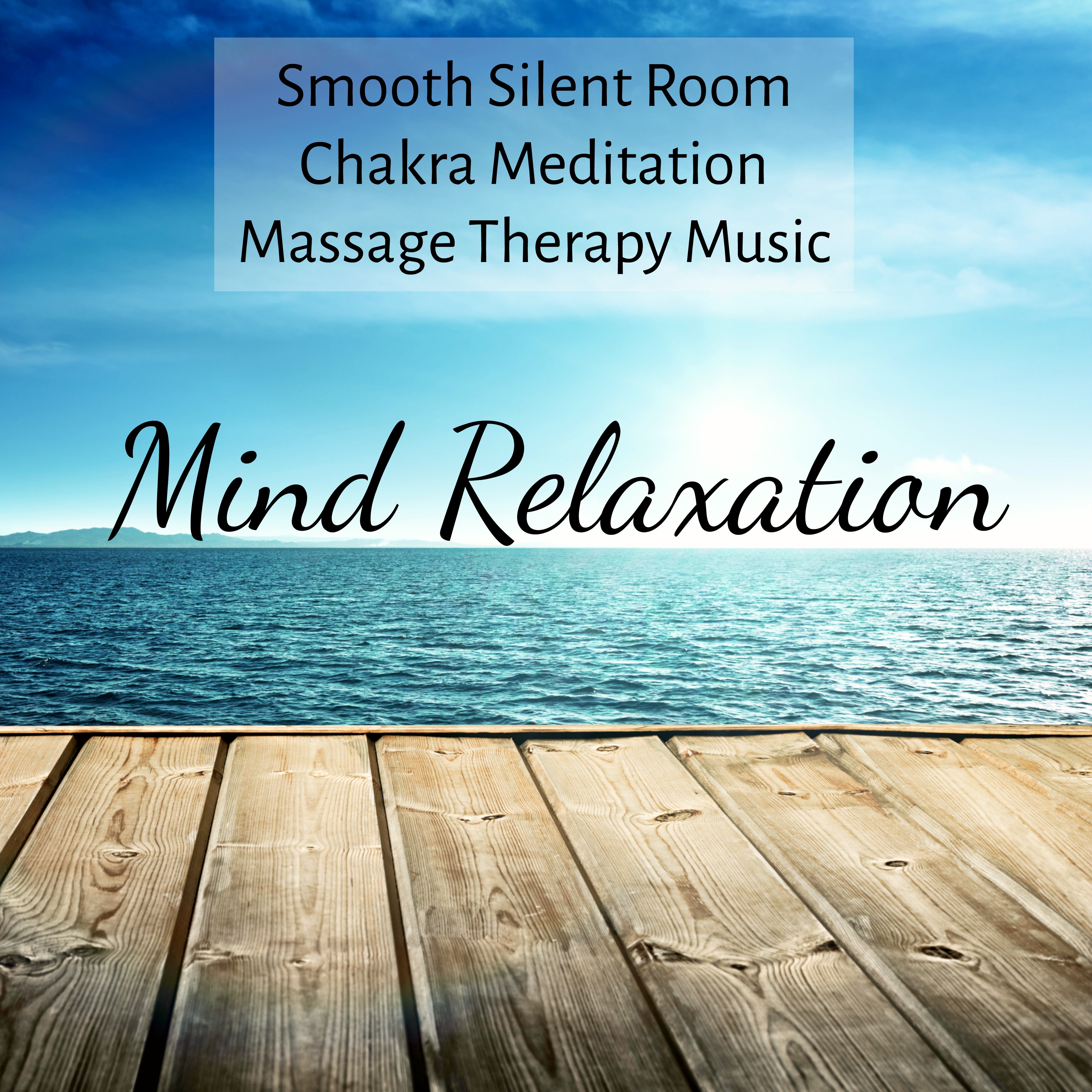 Mind Relaxation - Smooth Silent Room Chakra Meditation Massage Therapy Music with Instrumental Nature Wellness Consciousness Expansion Sounds