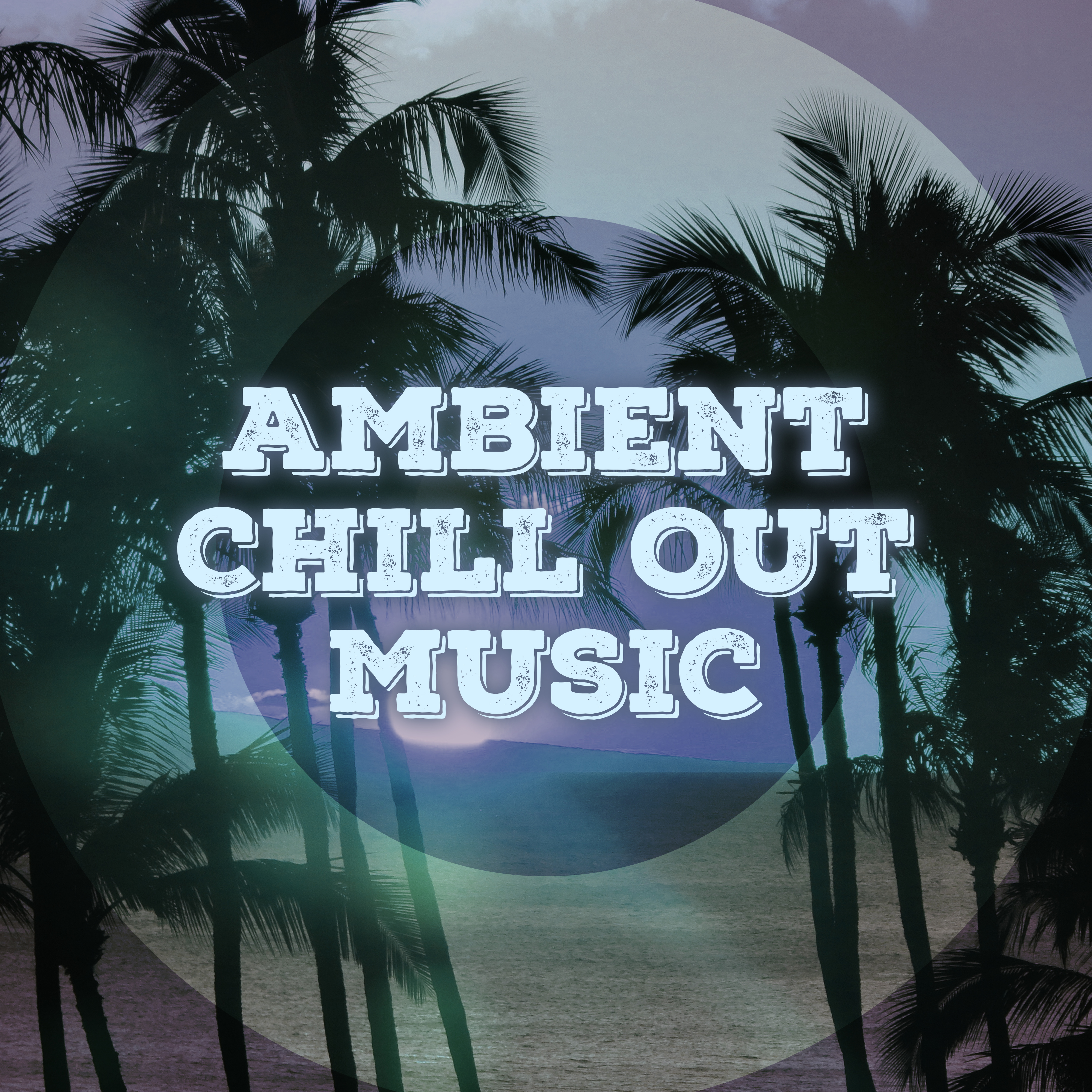 Ambient Chill Out Music  Relaxing Music, Chill Yourself, Summer Relaxation, Beach Lounge, Rest a Bit