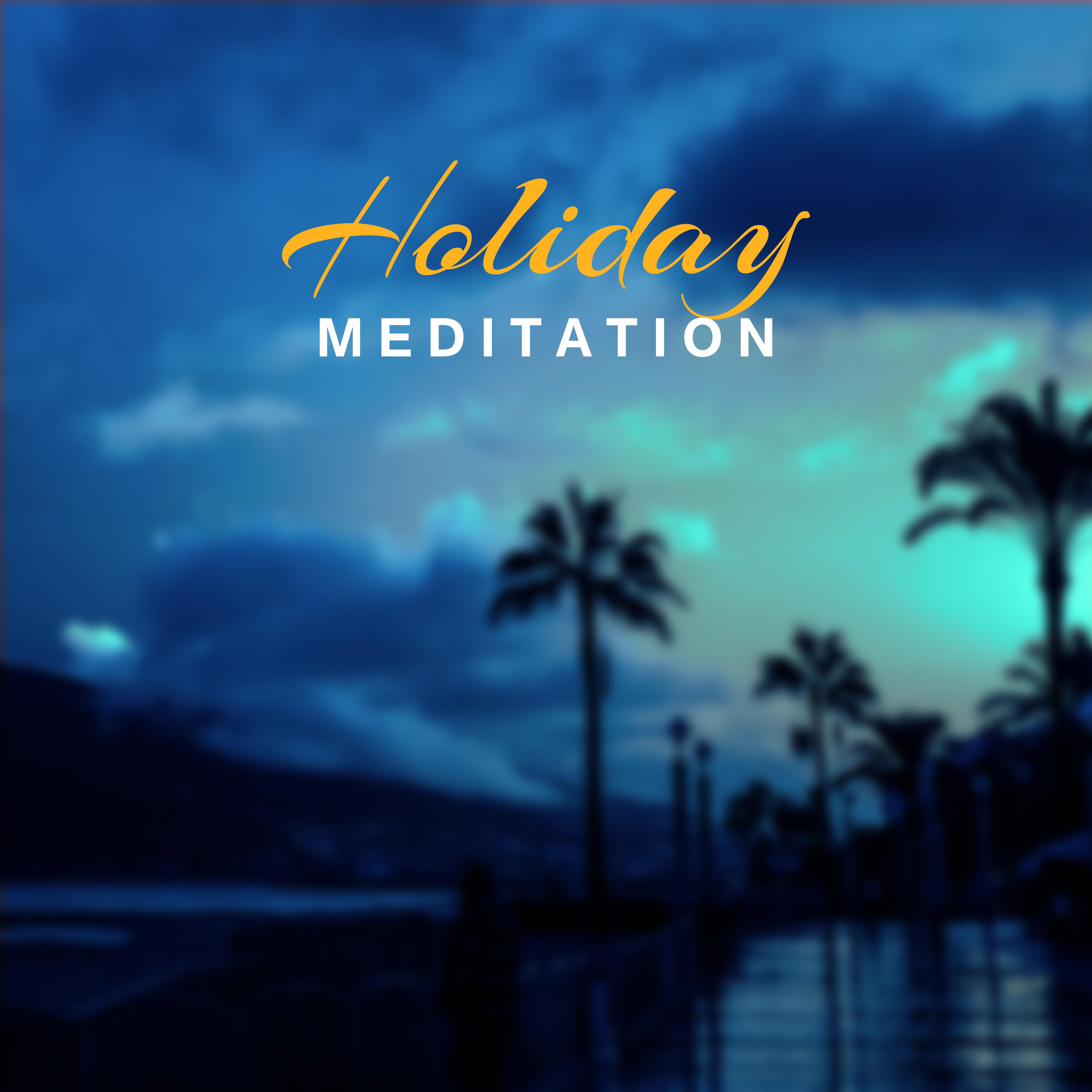 Holiday Meditation  Peaceful Mind, Pure Relaxation, Best Chill Out Music, Soft Nature Sounds, Relax Under Palms, Inner Calmness