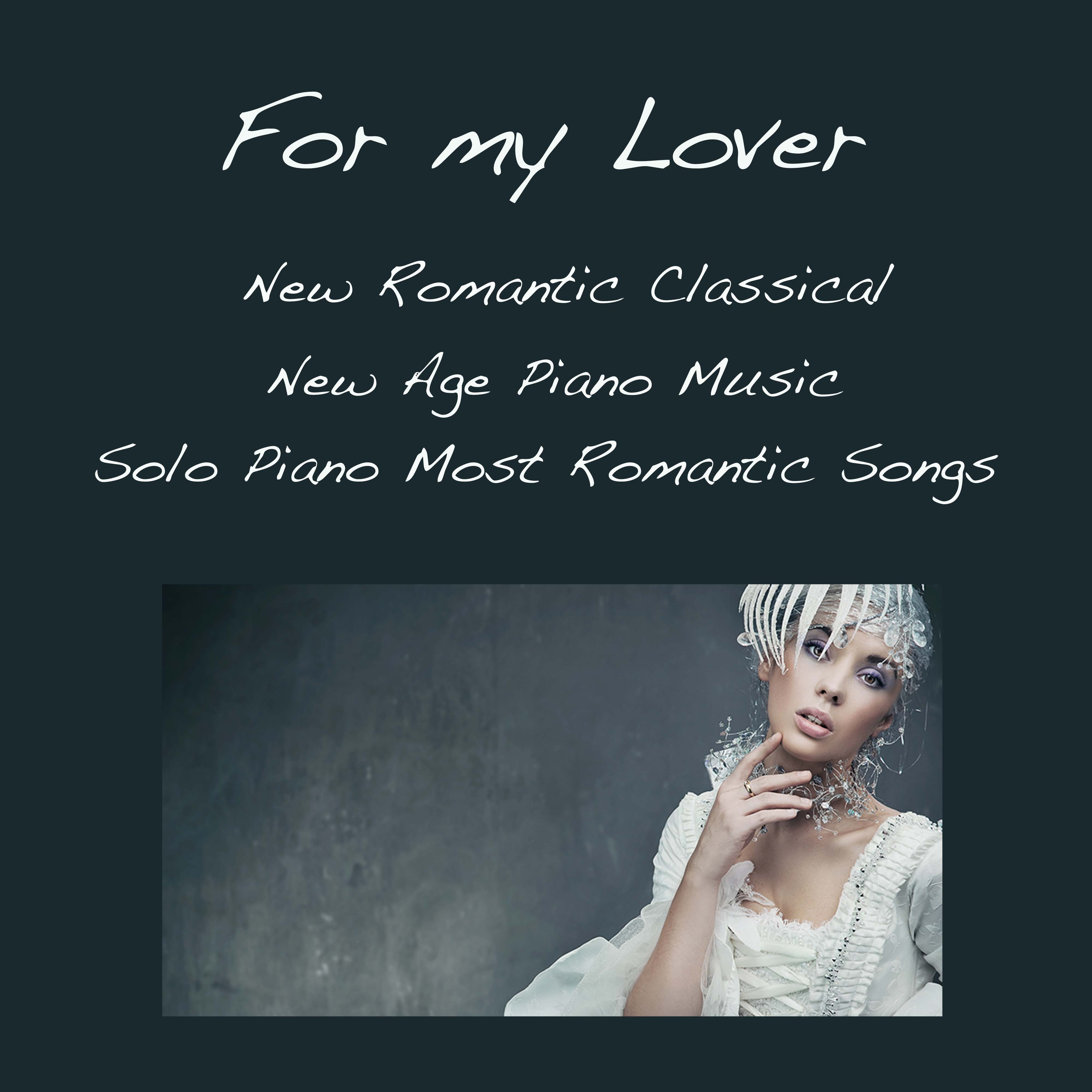 For my Lover: New Romantic Classical New Age Piano Music, Solo Piano Most Romantic Songs