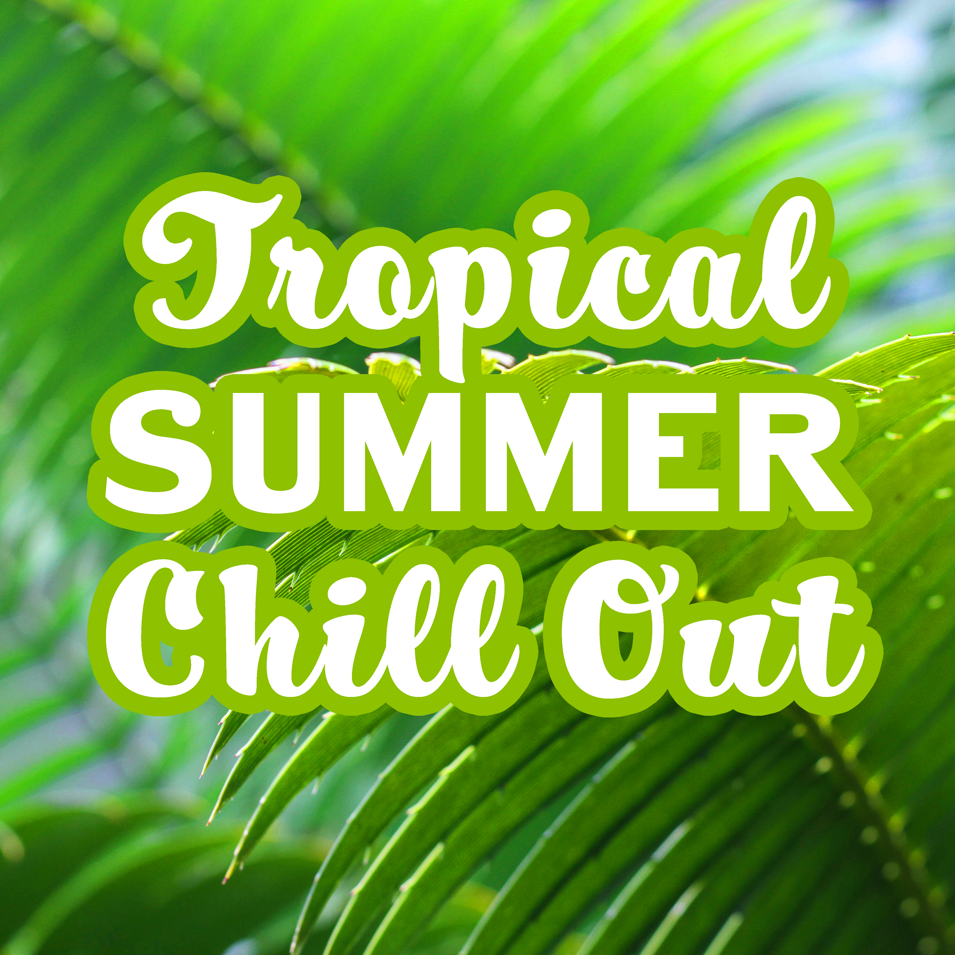 Tropical Summer Chill Out  Soft Music to Relax, Chill Out Journey, Holiday Vibes, Stress Relief