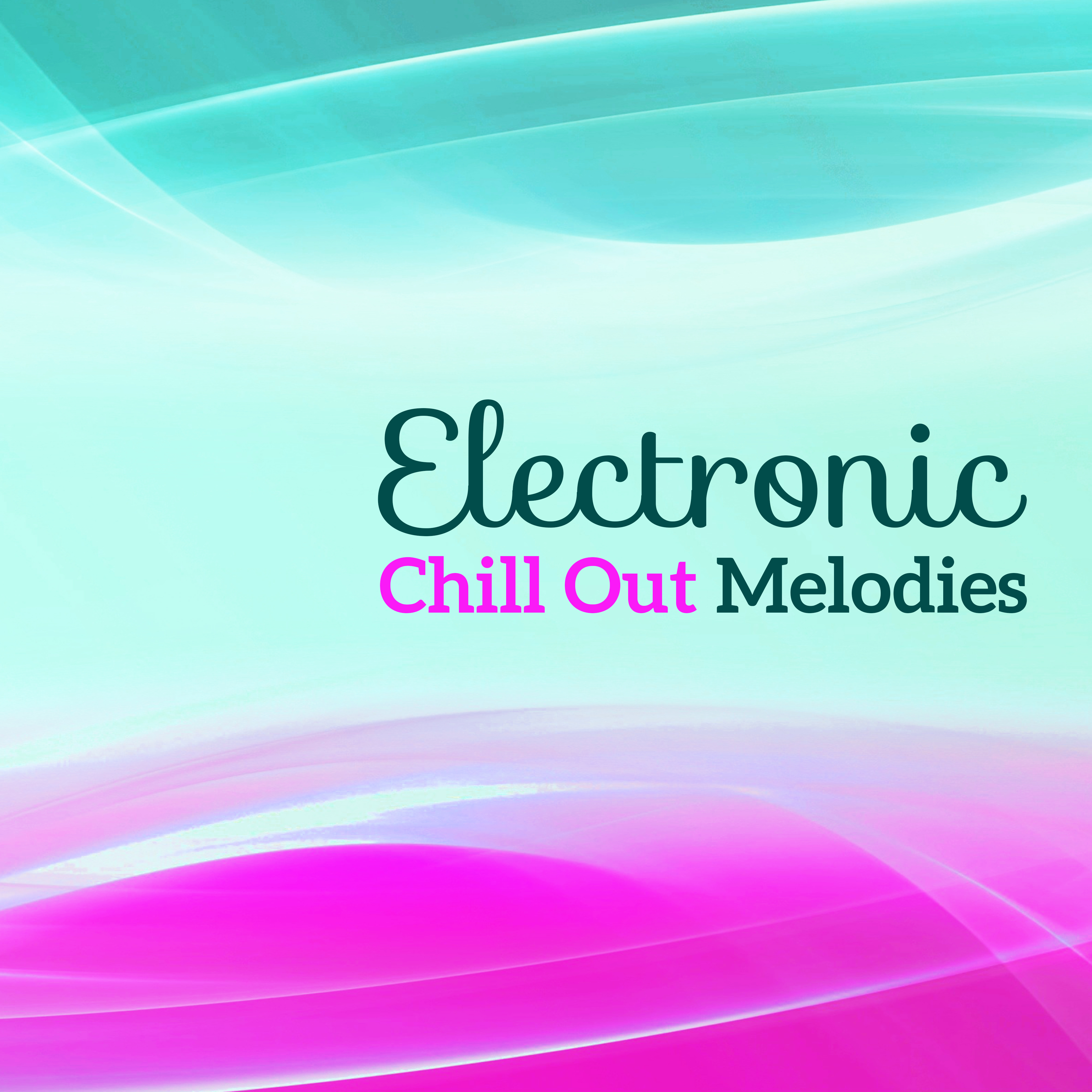 Electronic Chill Out Melodies  Summer Rest, Inner Relaxation, Peaceful Waves, Stress Relief