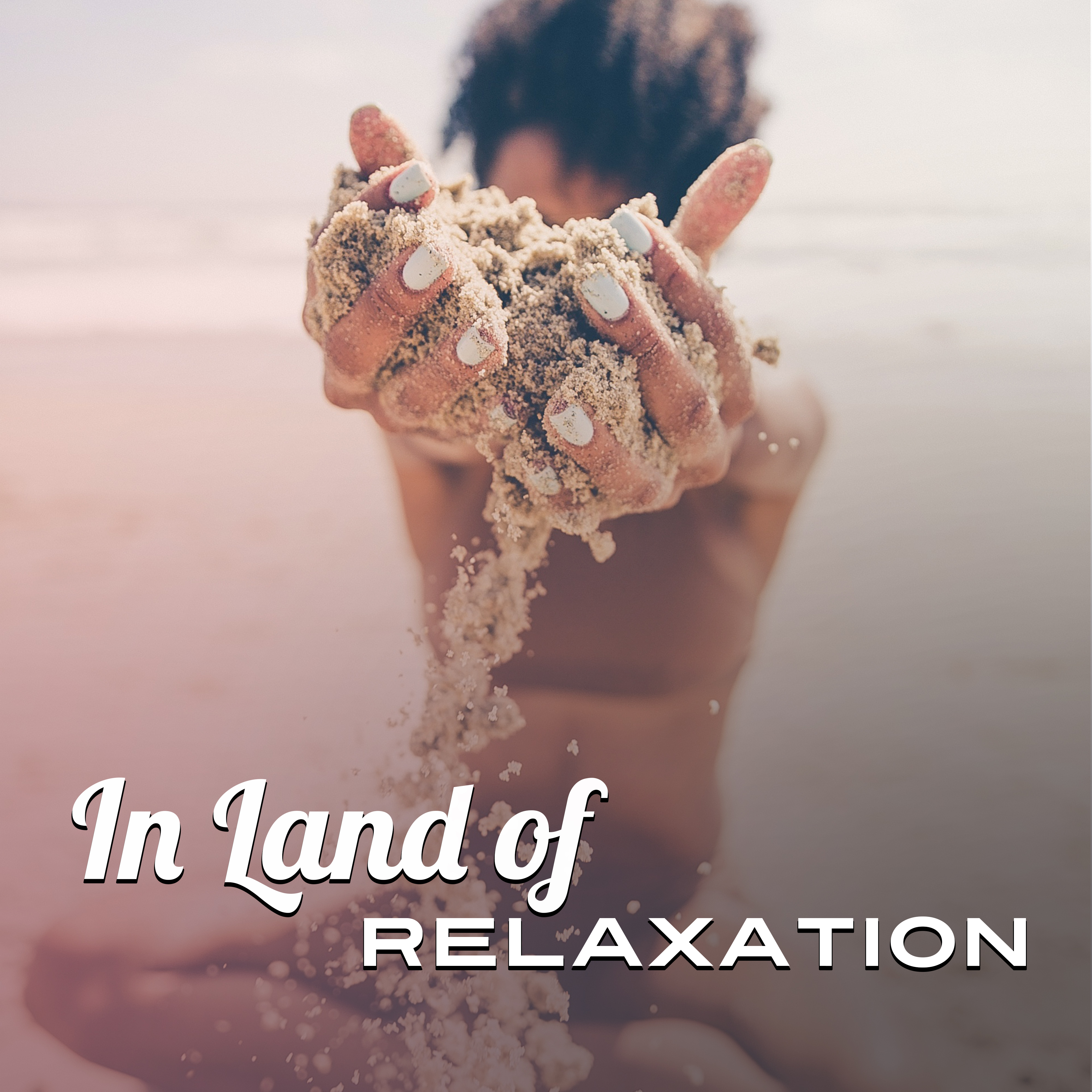 In Land of Relaxation  Holiday Songs, Summer Lounge, Ibiza Chill, Relaxing Waves, Chillout Music, Relaxation Time on the Beach