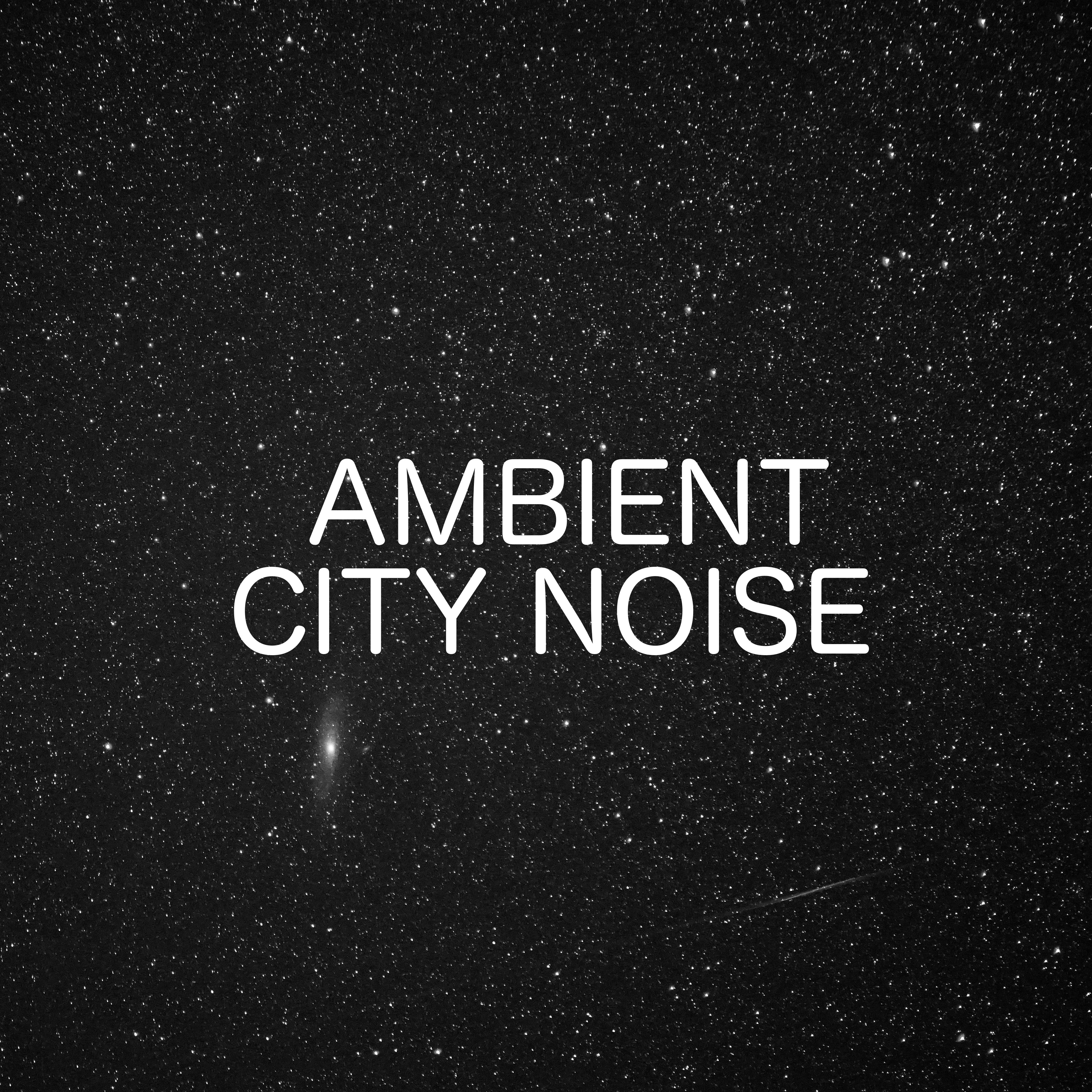 Ambient City Noise For Relaxation, Sleep And Calm