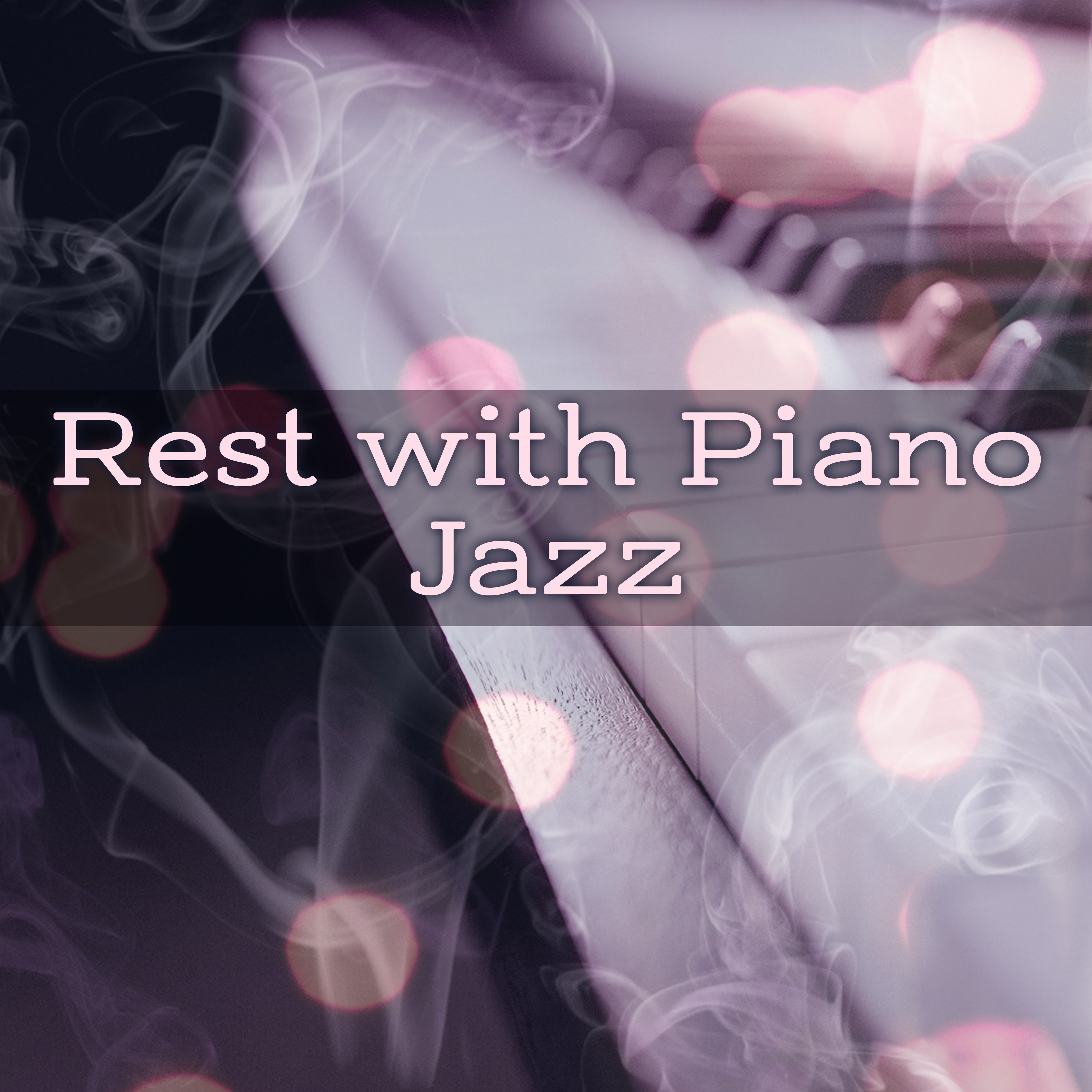 Rest with Piano Jazz  Calming Sounds to Relax, Easy Listening, Piano Bar, Soothing Sounds