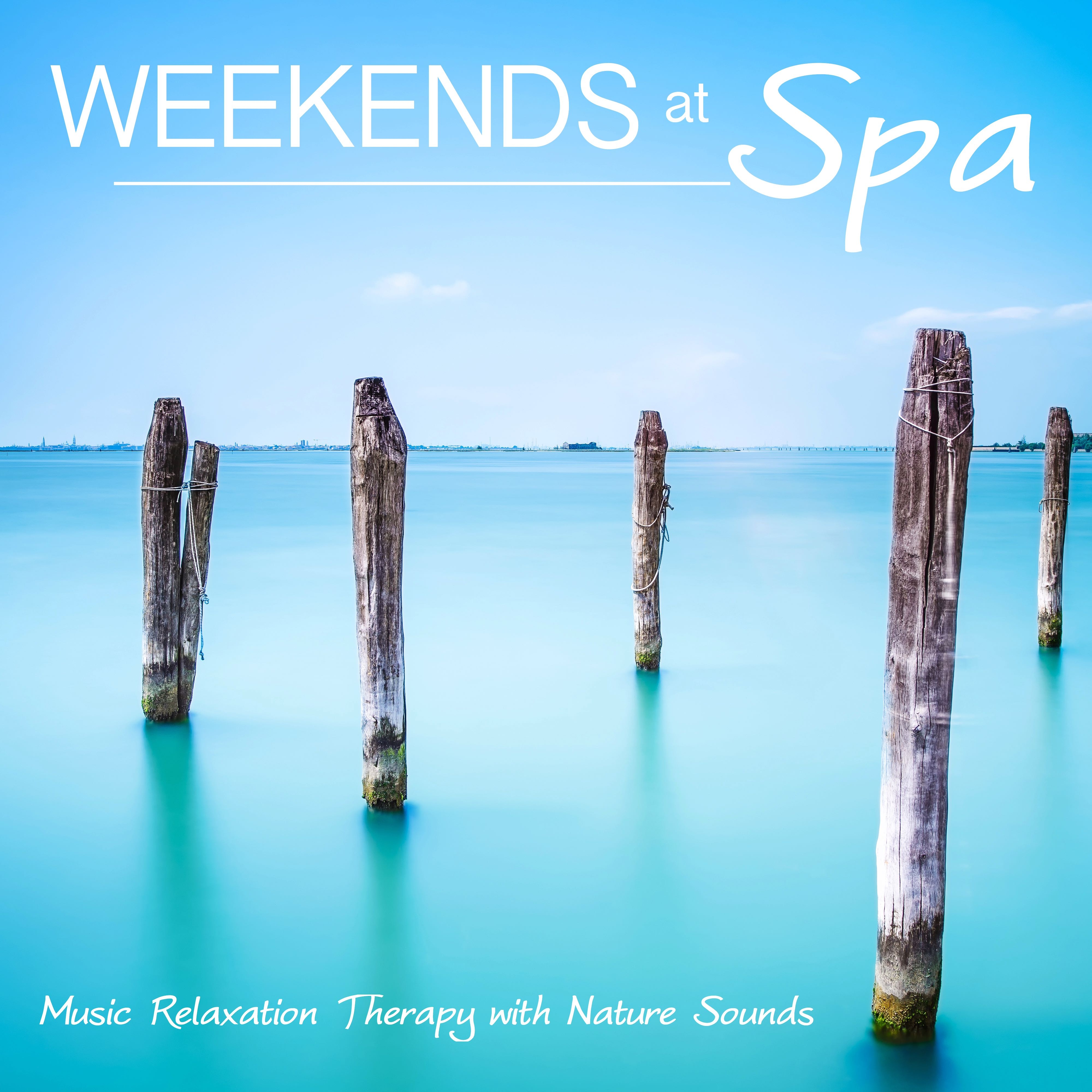 Weekends at Spa: Music Relaxation Therapy with Nature Sounds for Reiki, Yoga, Tai Chi Massage