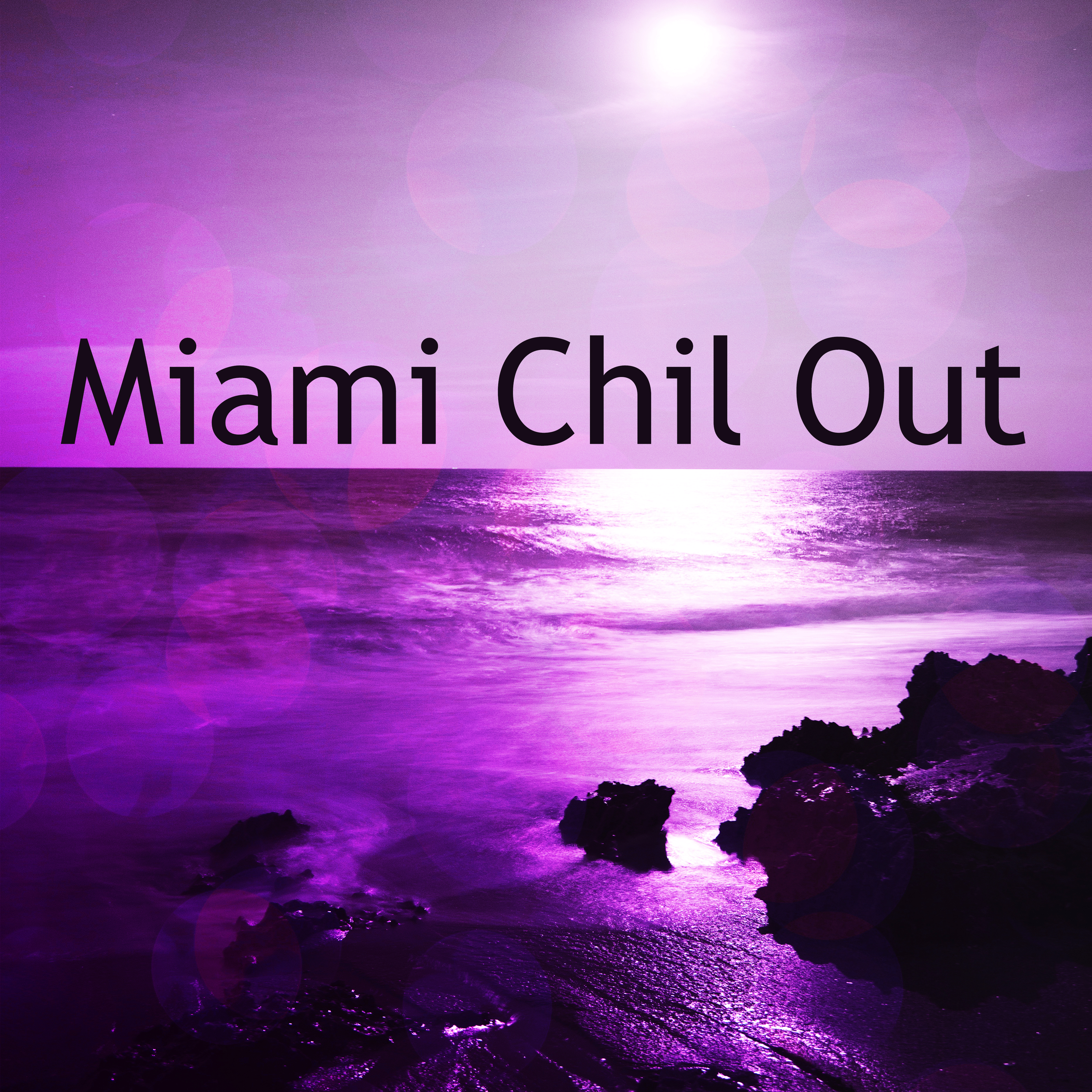 Miami Chil Out  Chill Out Music, Easy Listening Chillout, Electro Beats