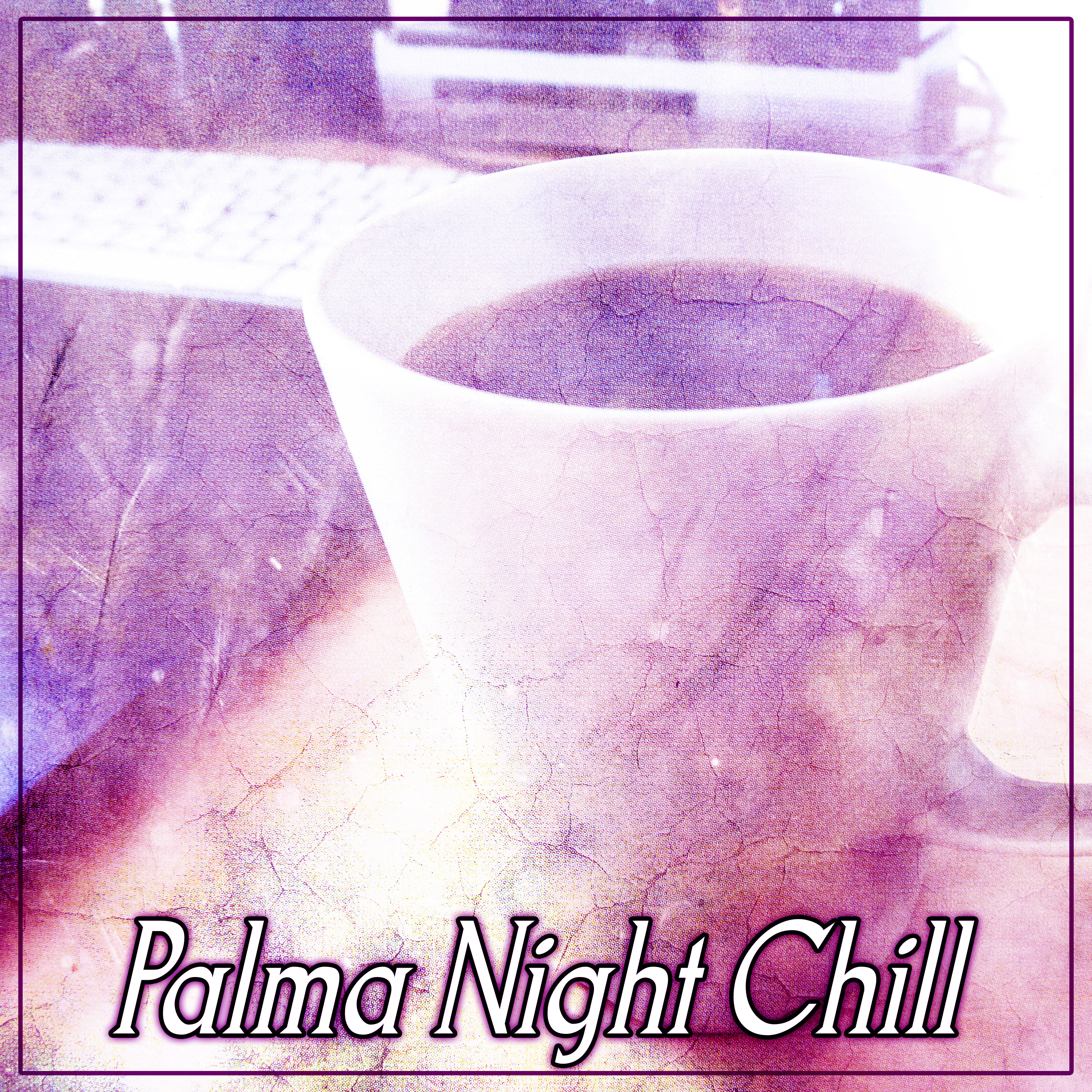 Palma Night Chill  Soft and Pure Chill Out