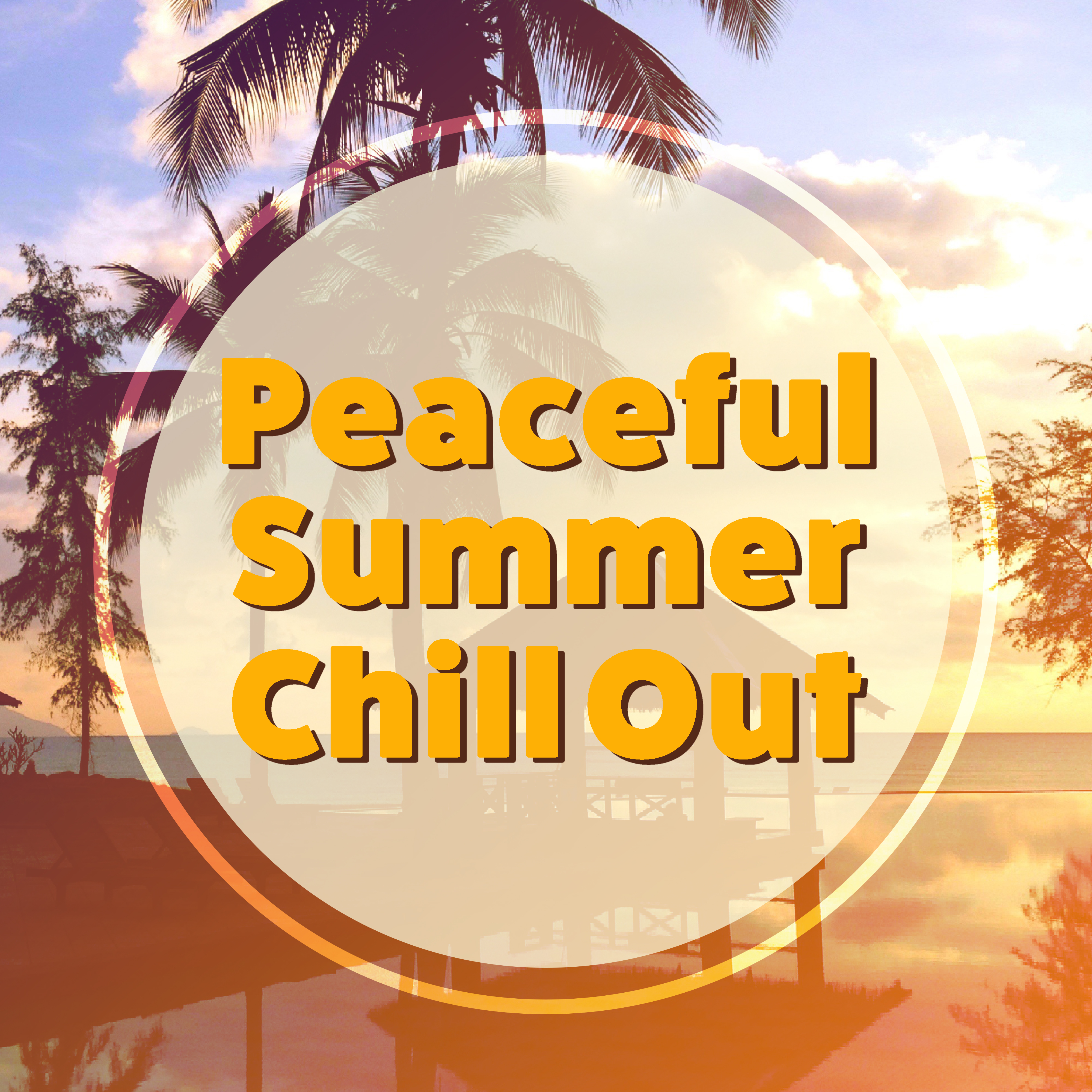 Peaceful Summer Chill Out  Calm Songs for Summer, Chill Out Island, Stress Relief, Ibiza Rest