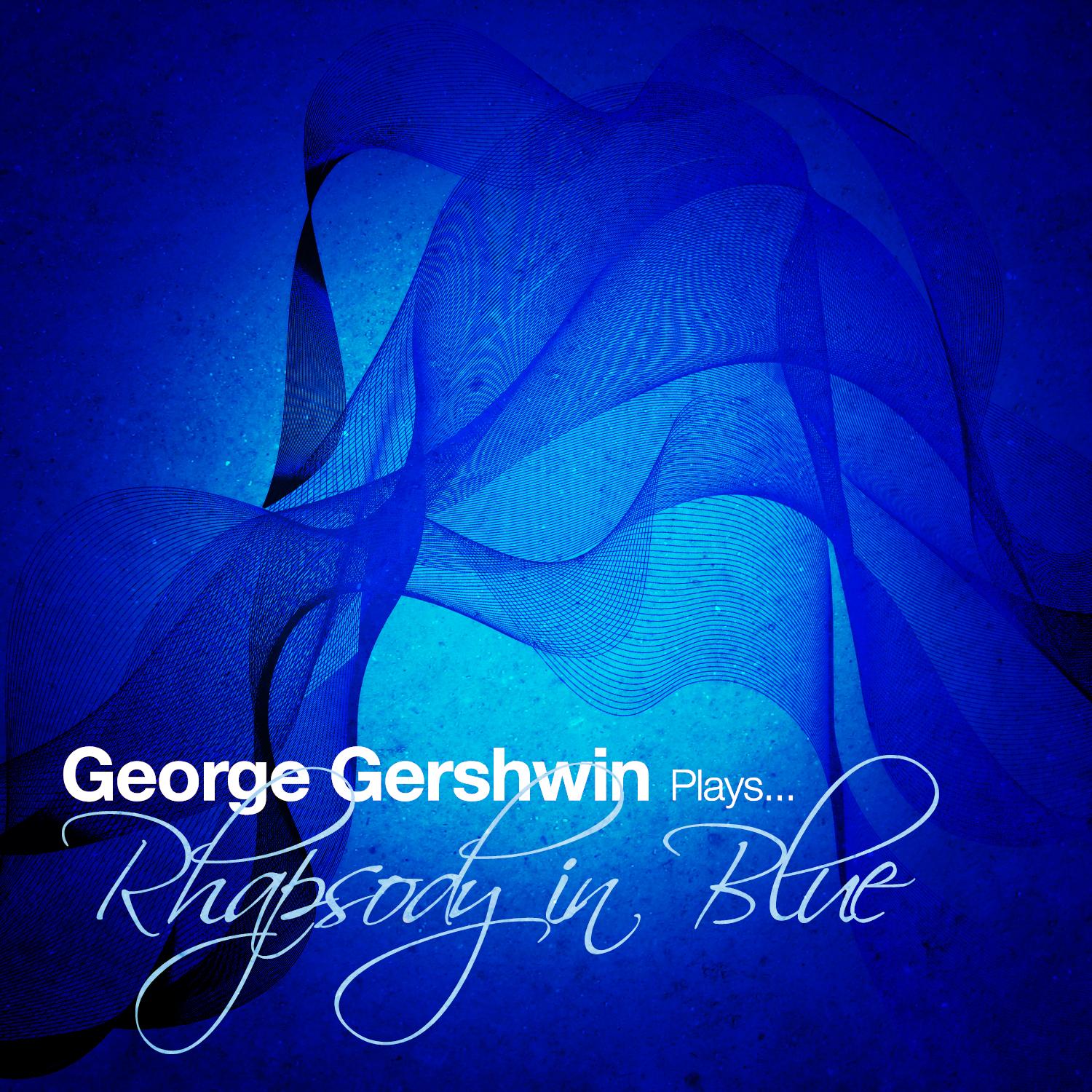 George Gershwin Plays... Rhapsody in Blue - Single