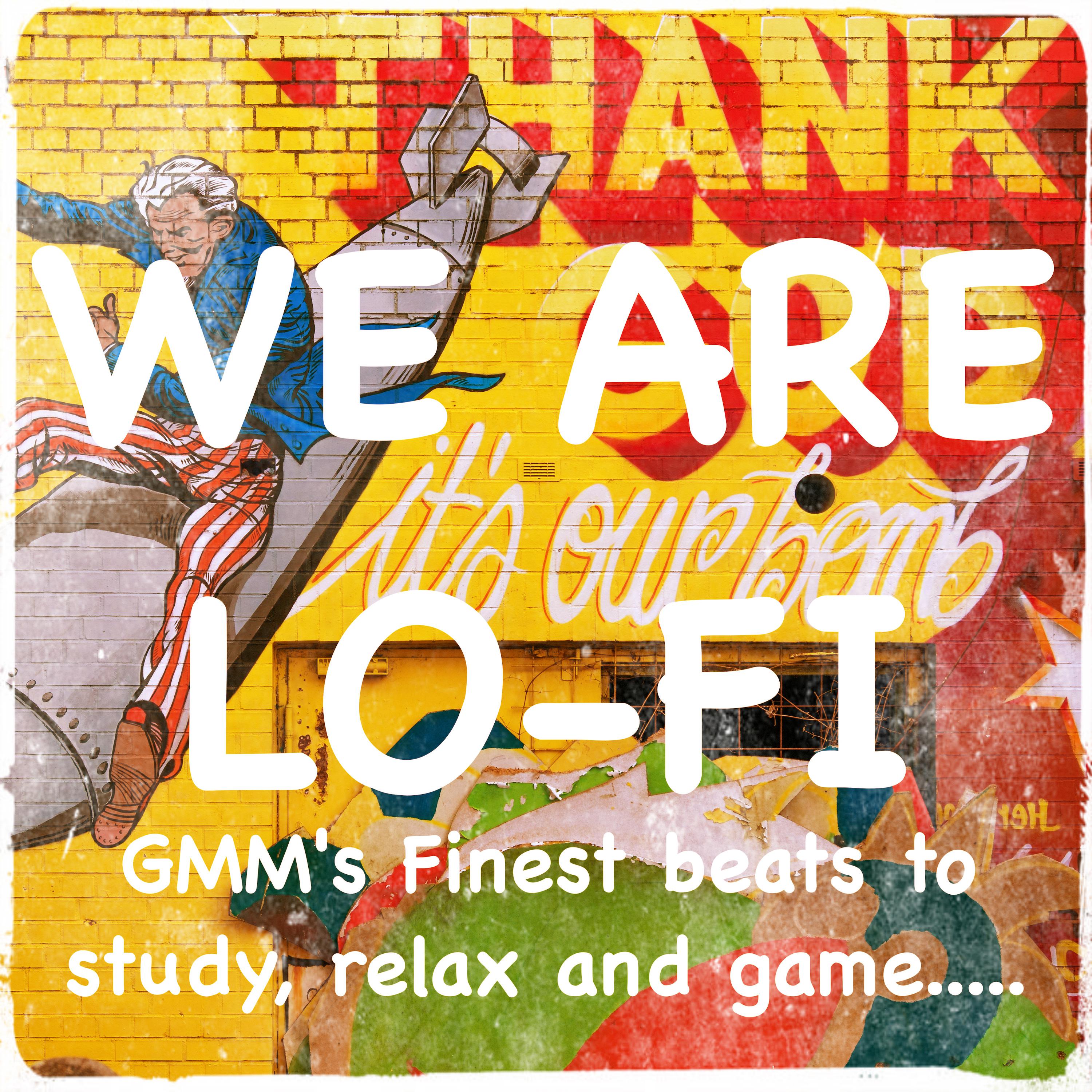We Are Lofi - GMM's Finest Beats to Study, Relax and Game.....
