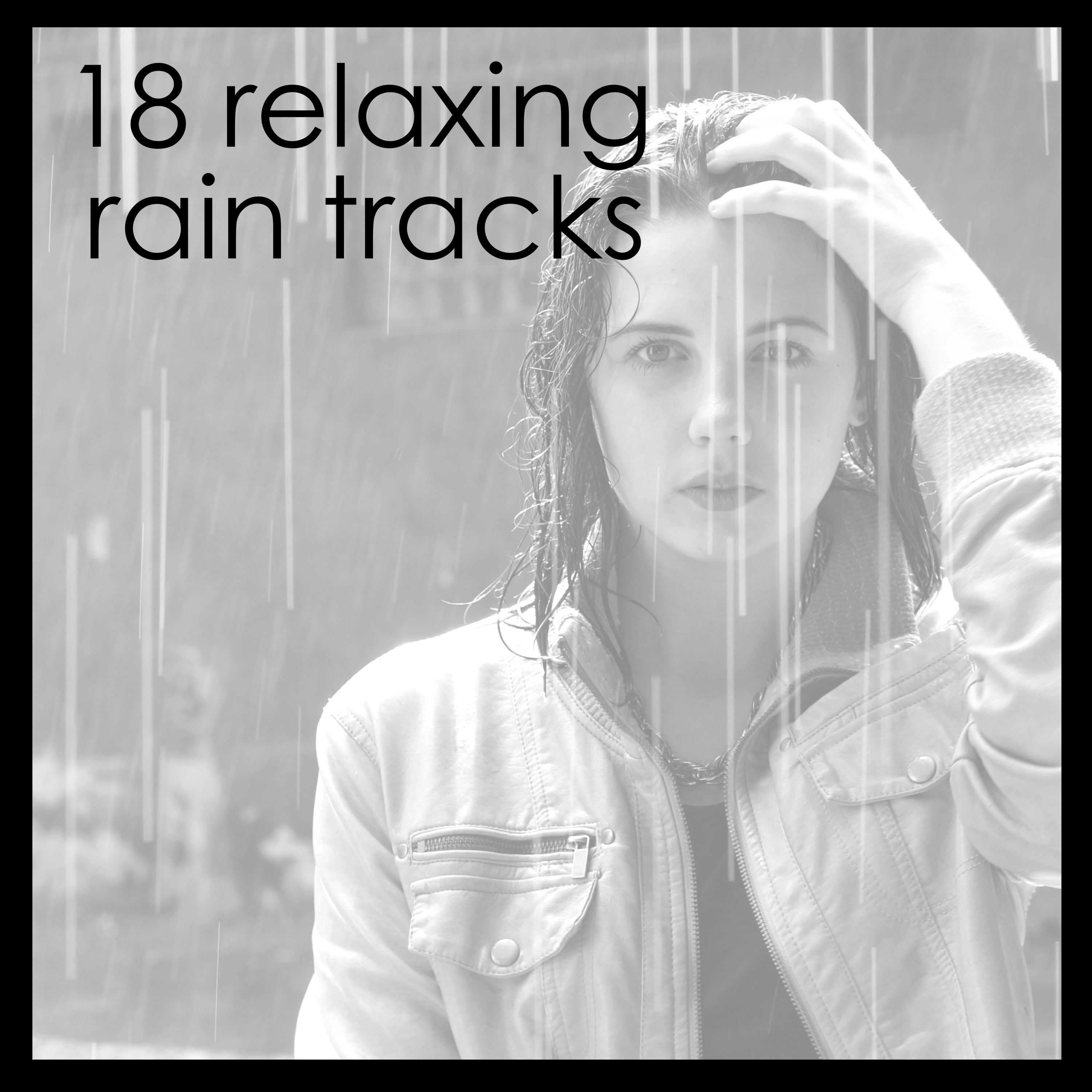 #18 Calming Rain Tracks for Meditation, Yoga or Sleep