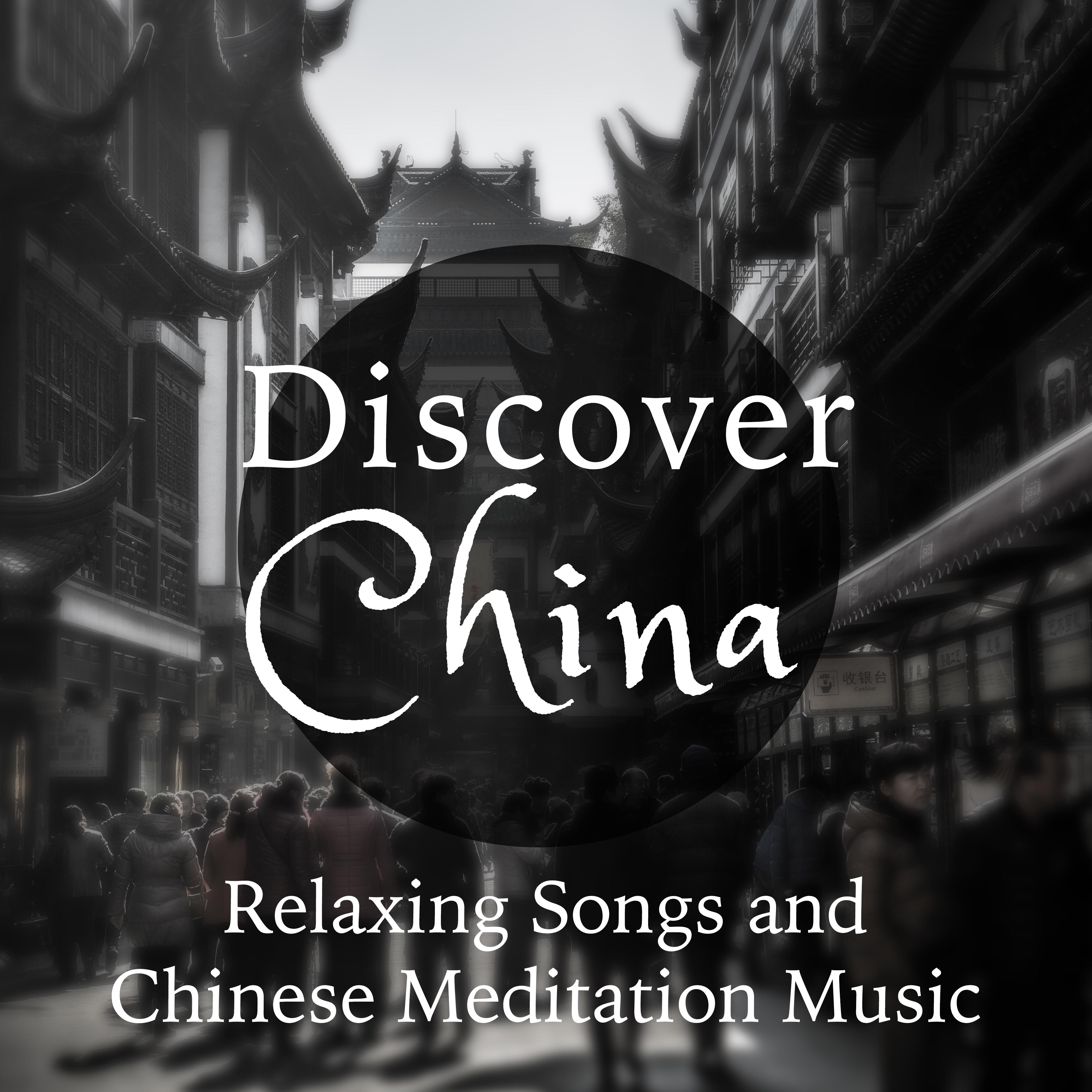 Discover China - Relaxing Songs and Chinese Meditation Music
