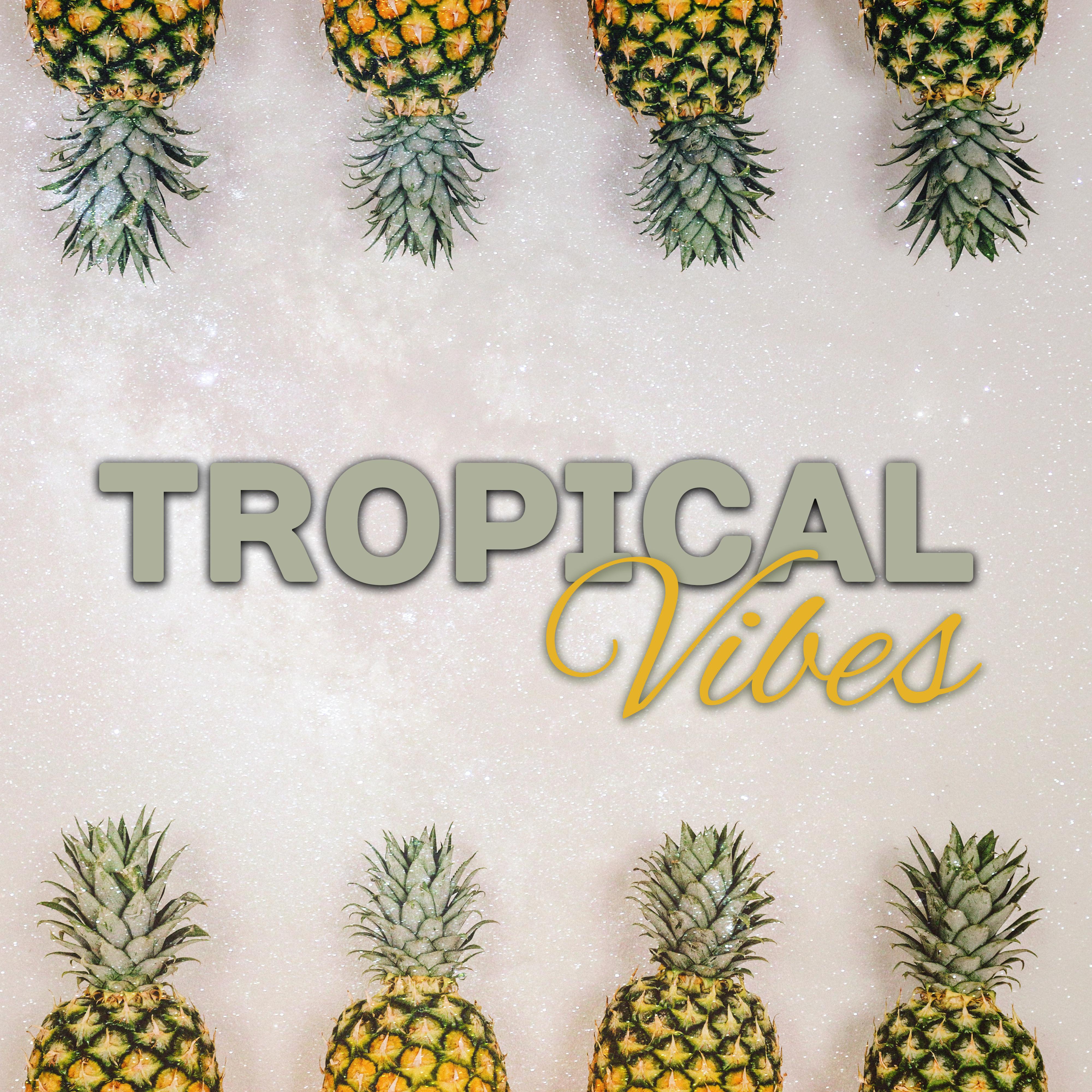 Tropical Vibes  Summer Party, Bar Chill Out, Beach Music, Good Vibes Only, Ibiza Summertime, Summer Beats