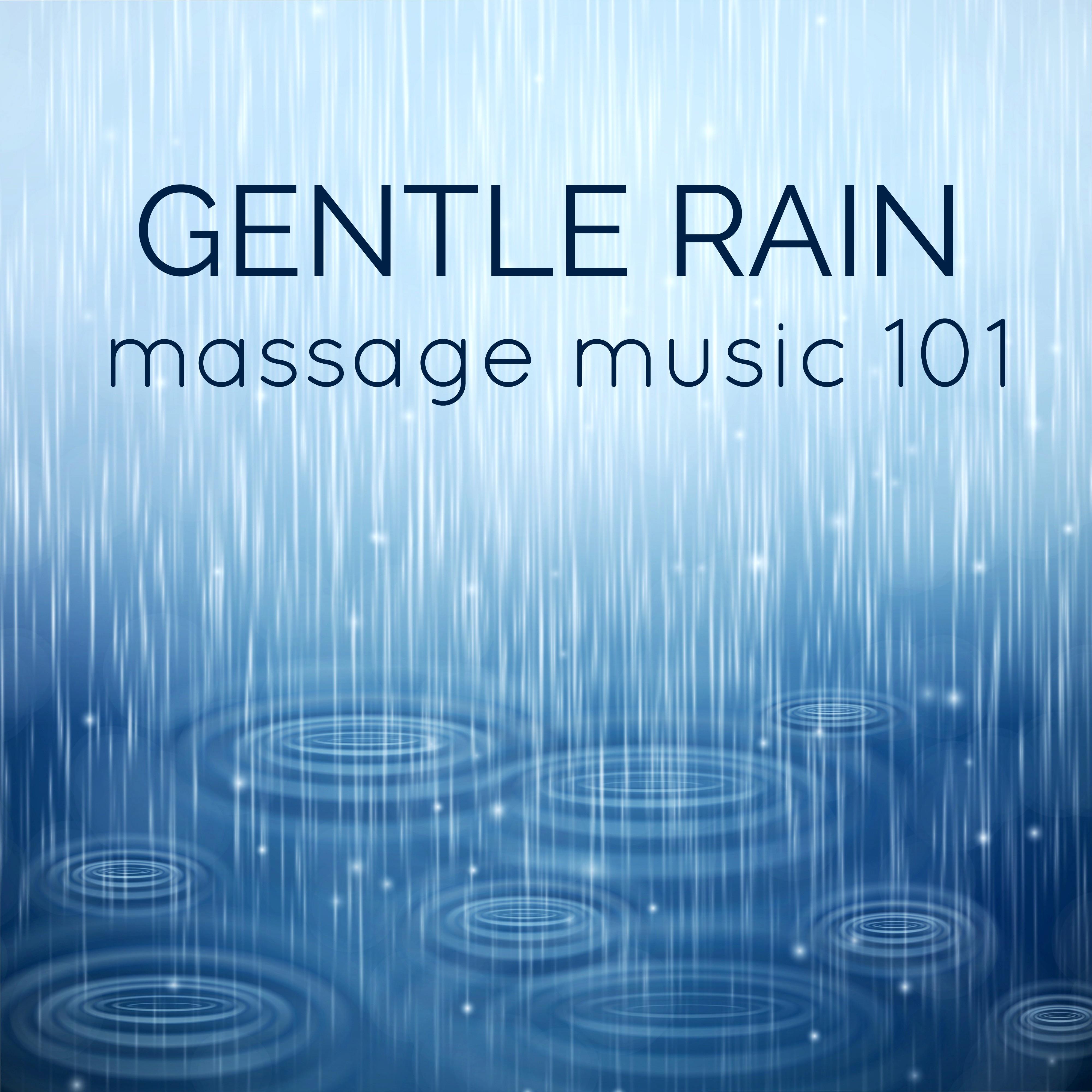 Gentle Rain - Massage Music: Relaxing, Serene & Calming Spa Music for Relaxation, Meditation, Spa & Stress Relief