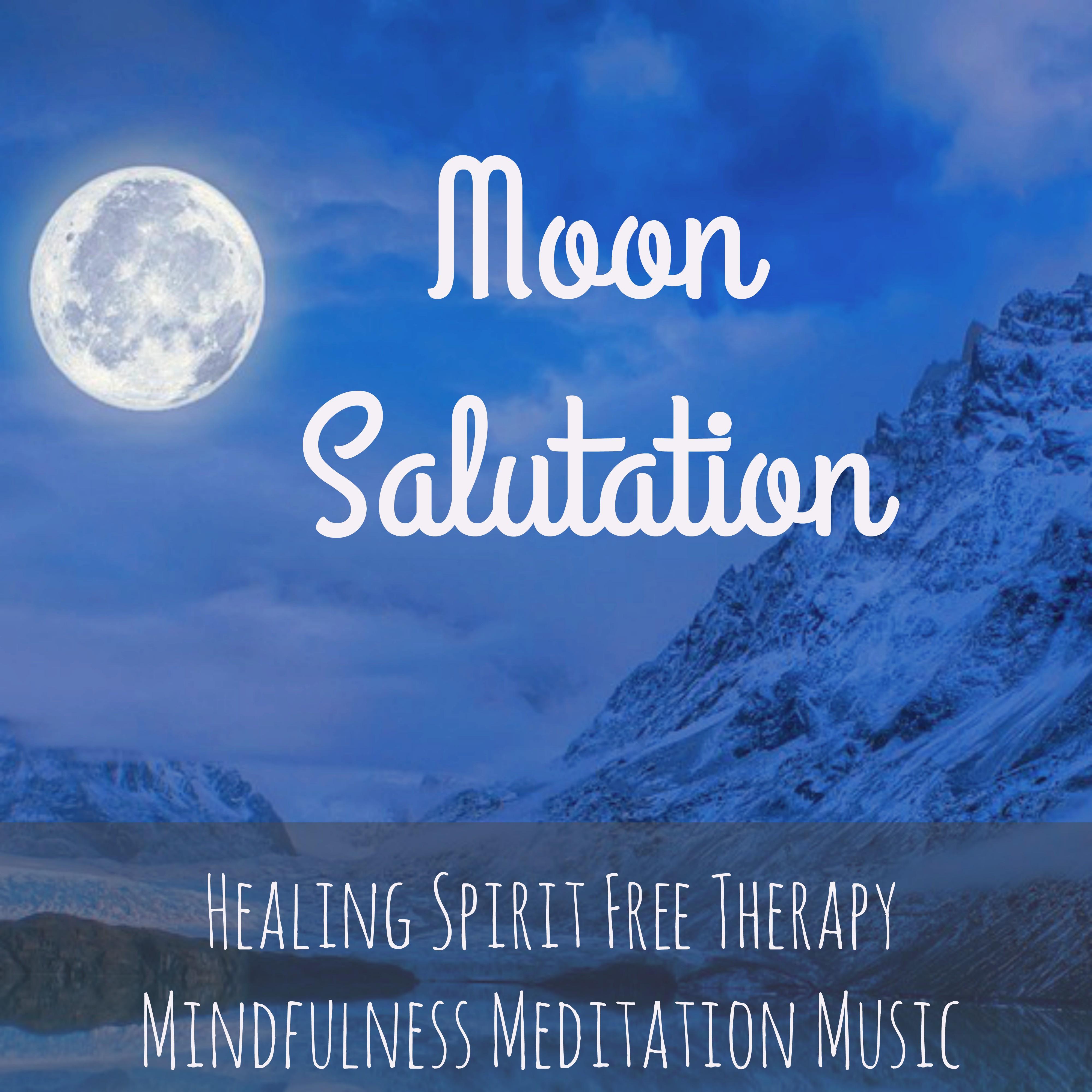 Moon Salutation - Healing Spirit Free Therapy Mindfulness Meditation Music with Instrumental New Age Binaural Sounds