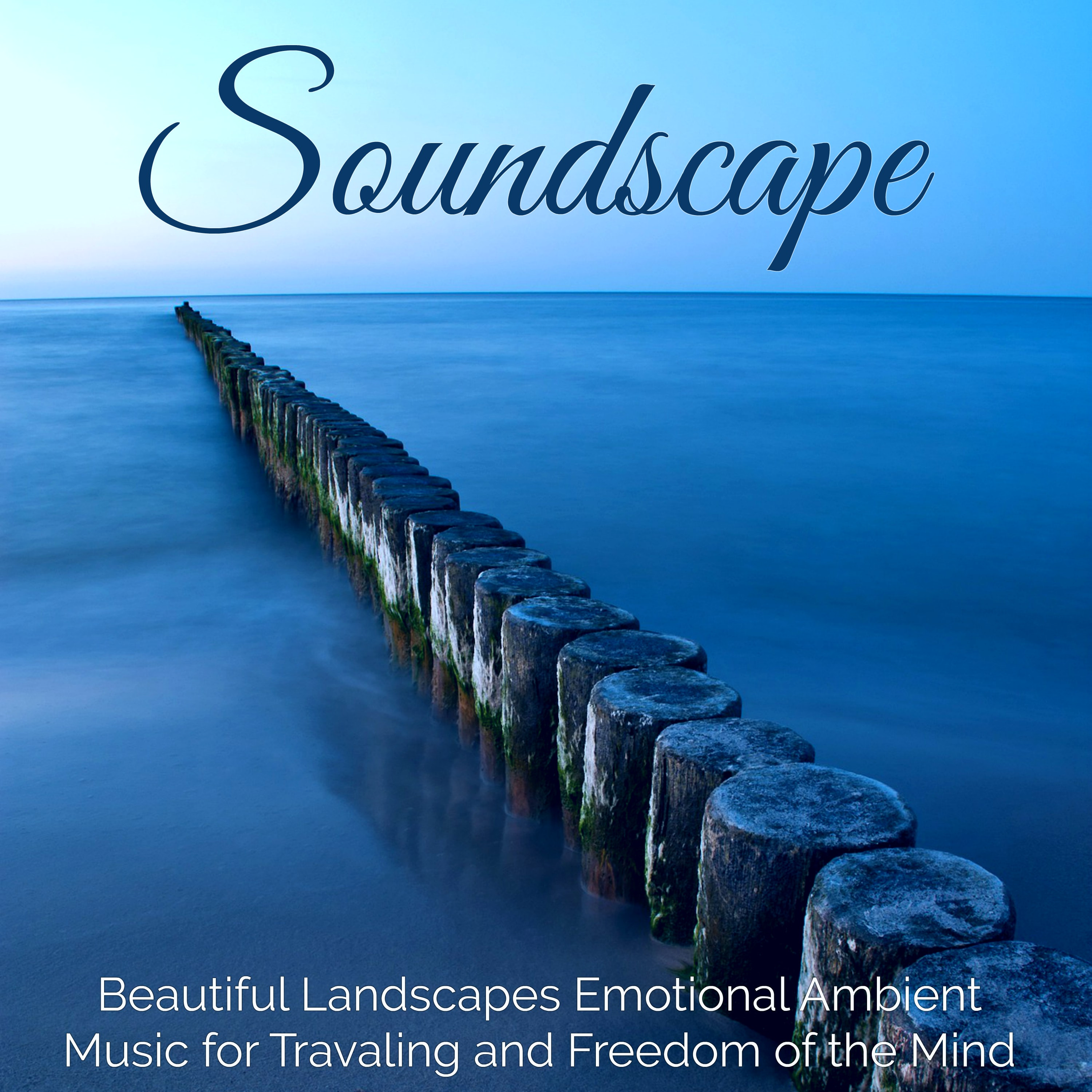 Soundscape  Beautiful Landscapes Emotional Ambient Music for Traveling and Freedom of the Mind