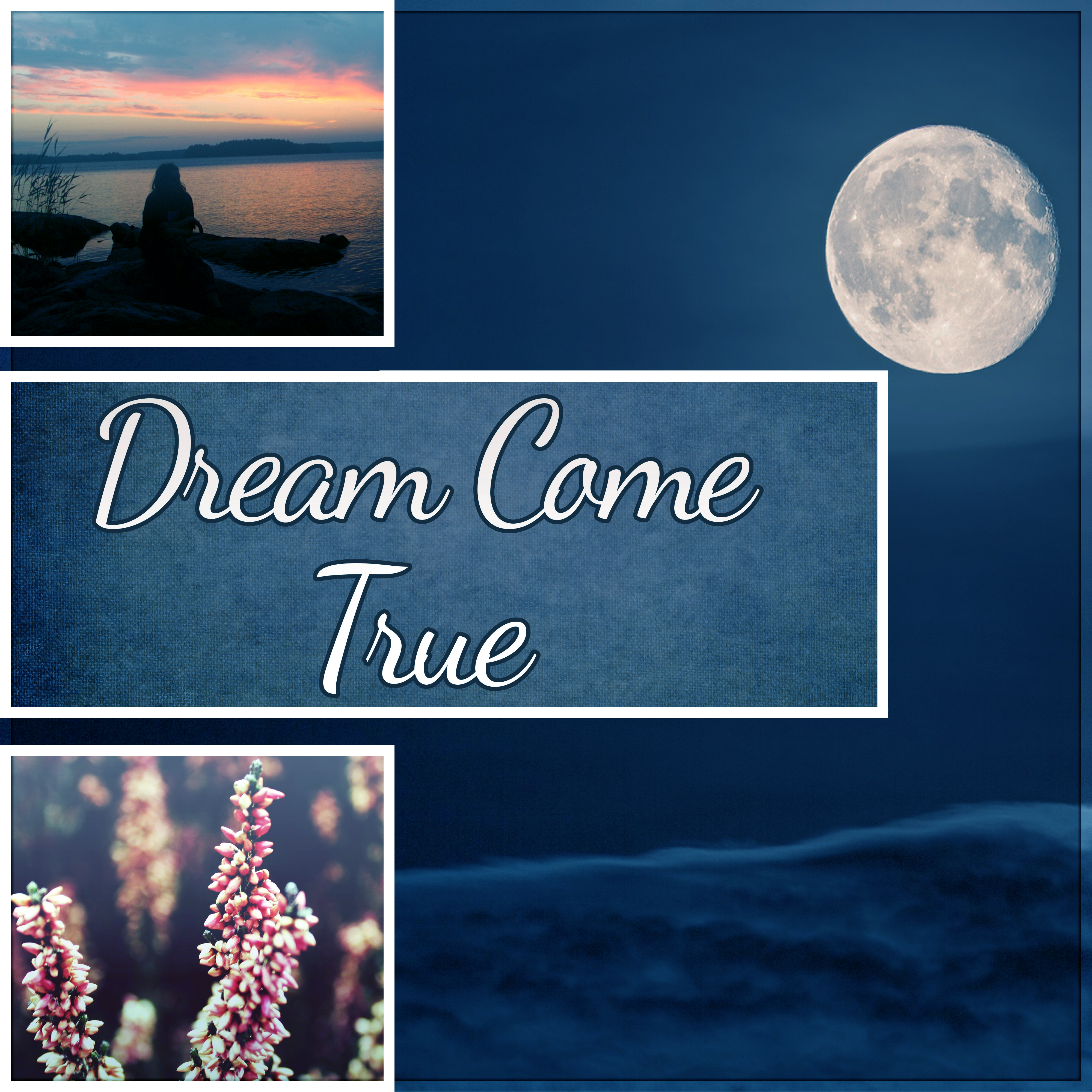 Dream Come True - Calm Music for Restful Sleep, Sounds of Nature, Total Relax