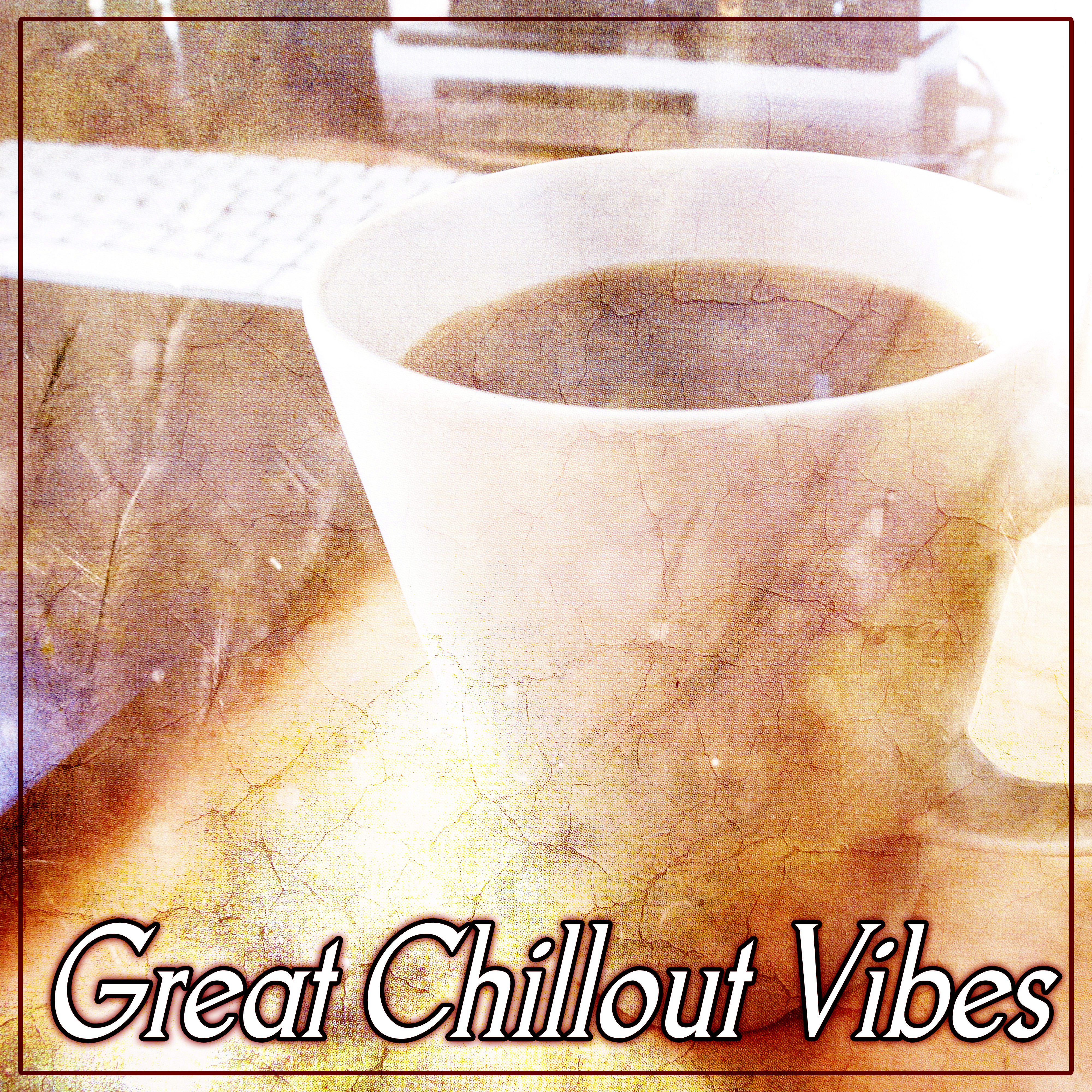 Great Chillout Vibes  Chill Out Lovers, Deep Desires, Lounge Steps
