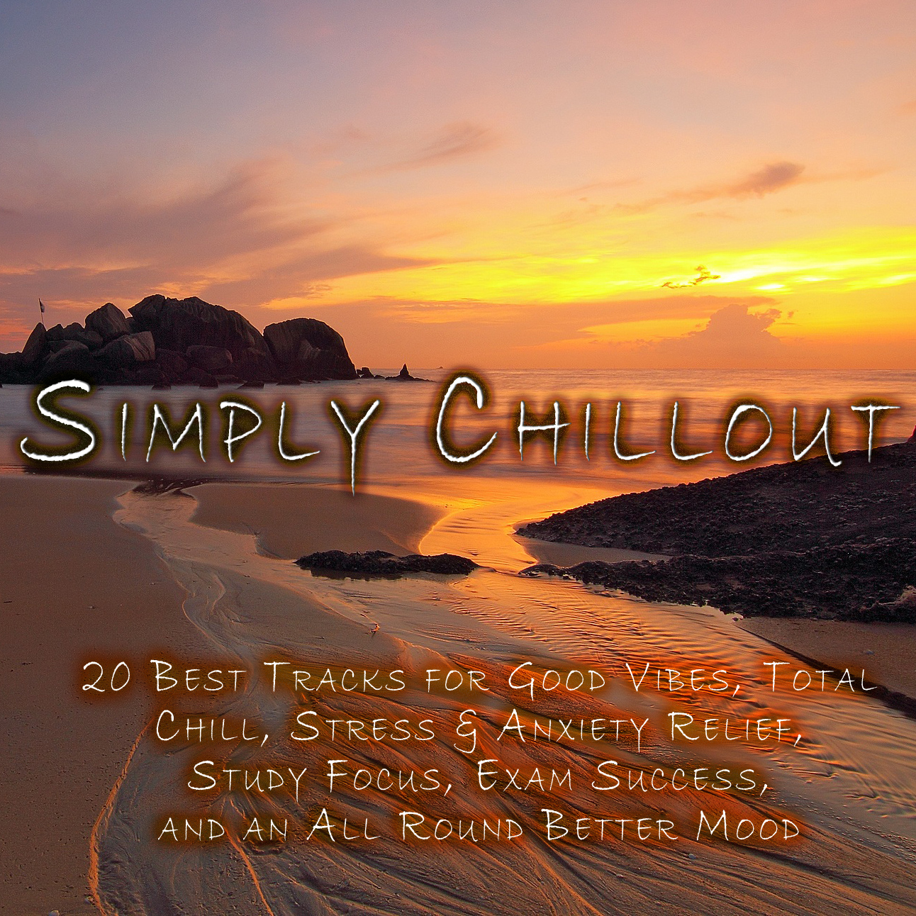 Simply Chillout - 20 Best Tracks for Good Vibes, Total Chill, Stress & Anxiety Relief, Study Focus, Exam Success, and an All Round Better Mood