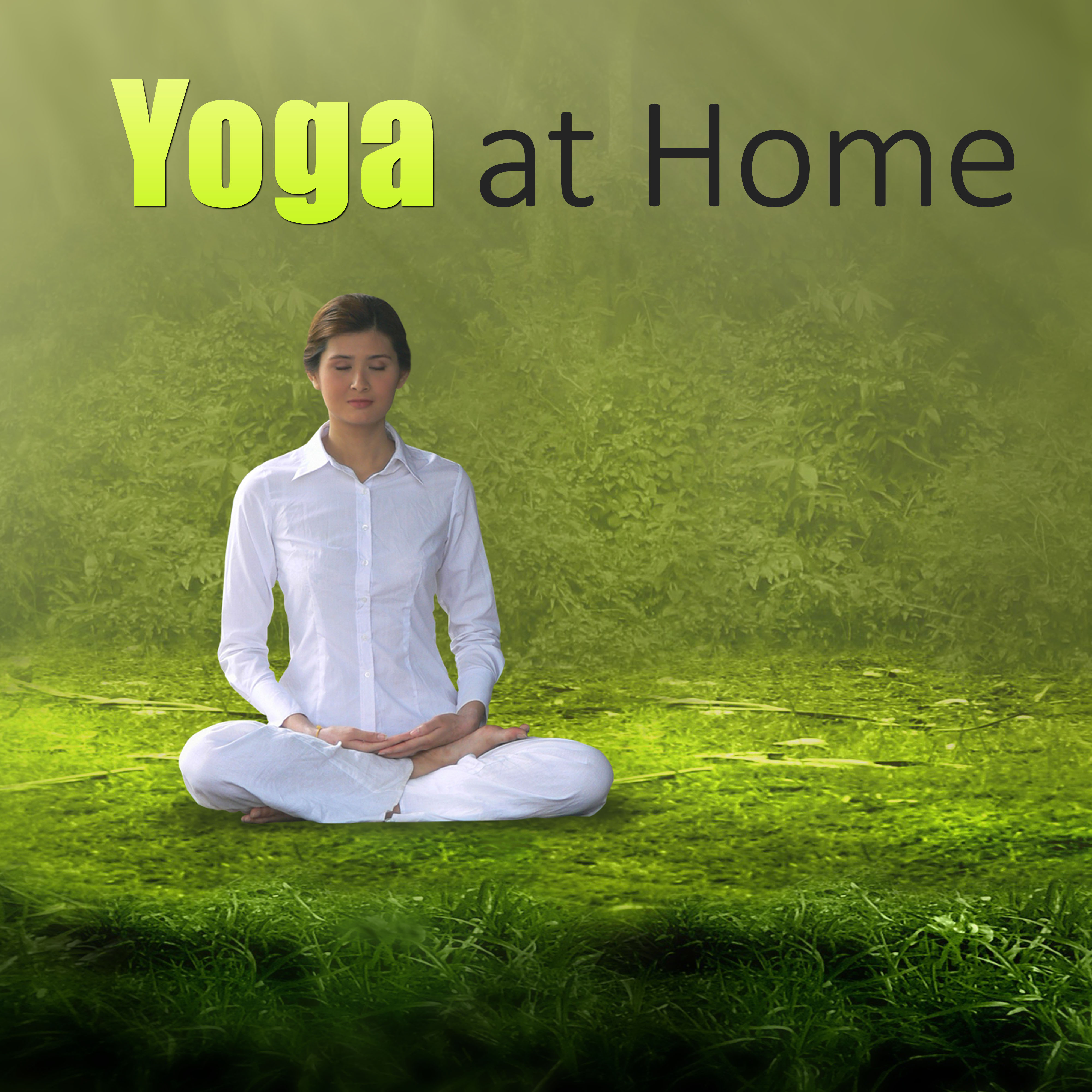 Yoga at Home  Relax with Yoga Music at Your Home, New Age Serene Music for Yoga Exercises  Meditation, Yoga for Development Inner Power, Pilates for Healthy Lifestyle
