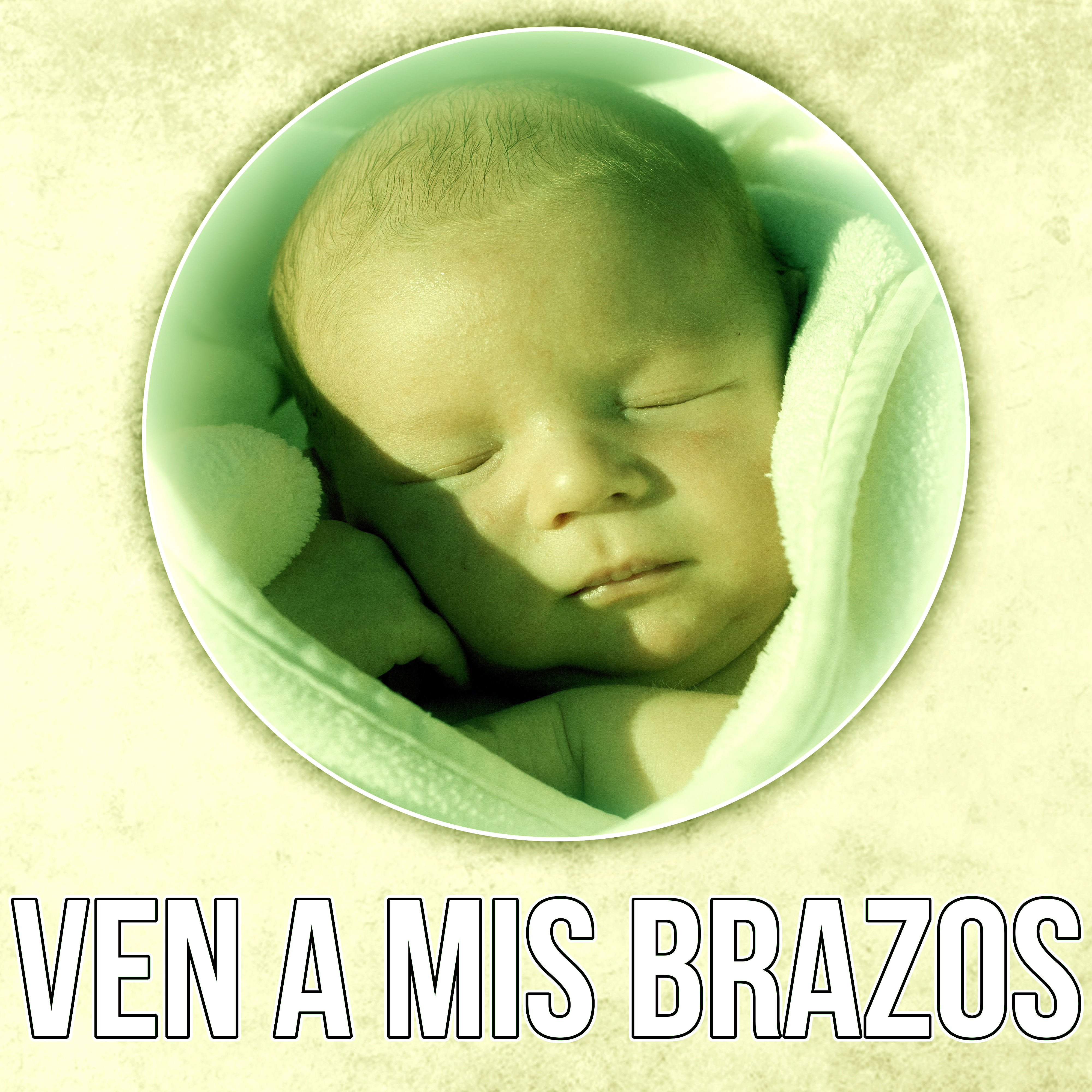 Ven a Mis Brazos  Nanas para a Tu Bebe, Mu sica Relajante de Piano para Dormir y Relajar a tus Ni os