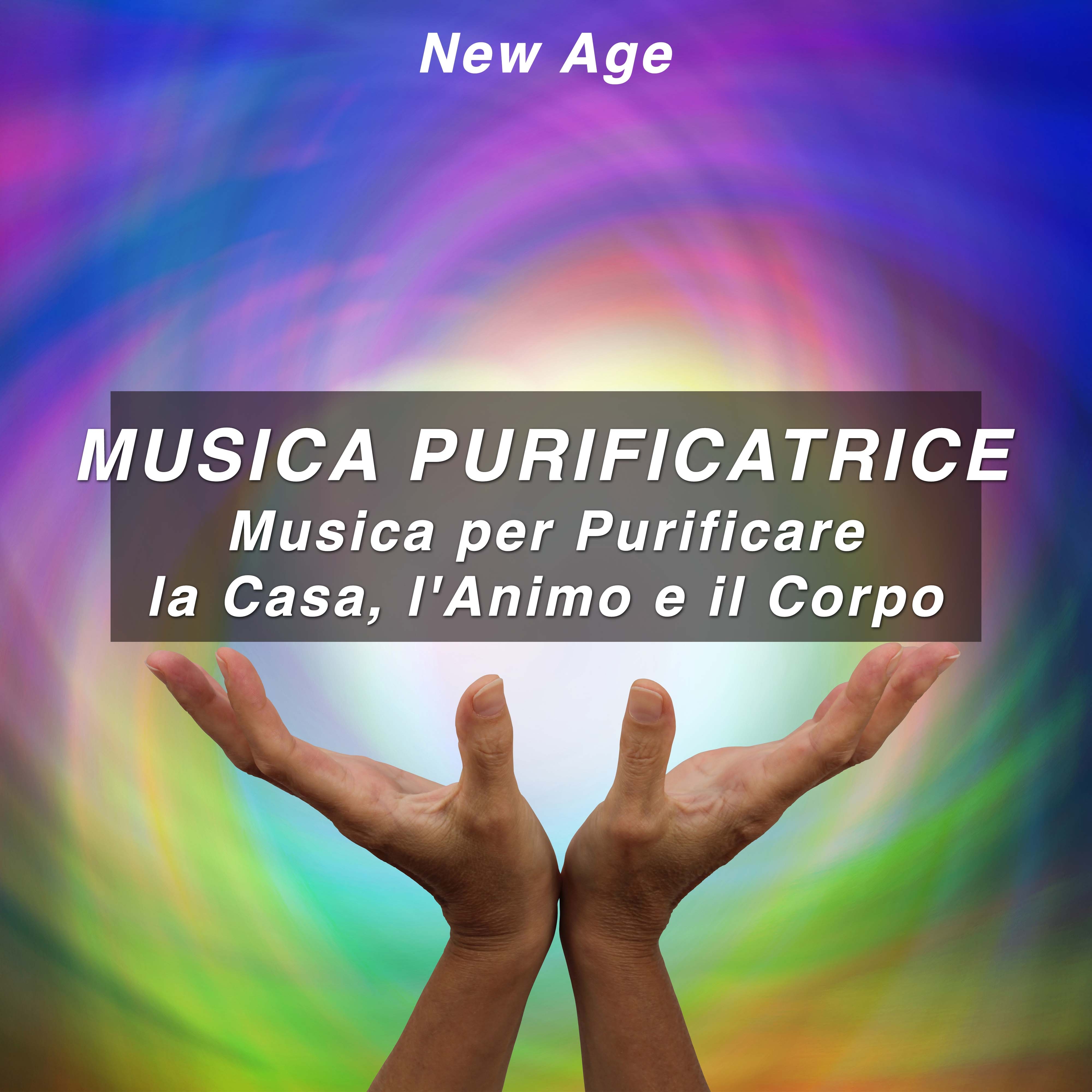 Musica Purificatrice - Musica per Purificare la Casa, l'Animo e il Corpo e Ritrovare la Calma