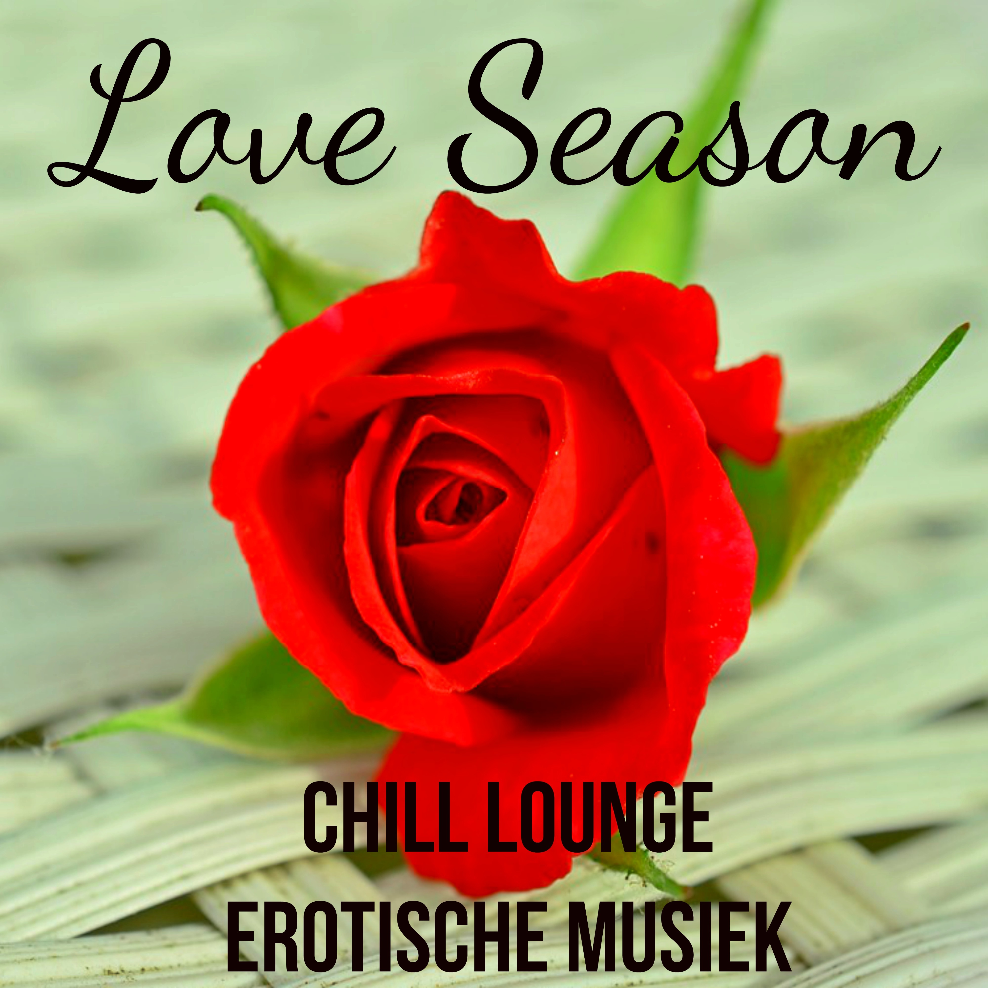 Love Season - Chill Lounge Erotische Musiek voor Mindfulness Meditatie Liefde Achtergrond