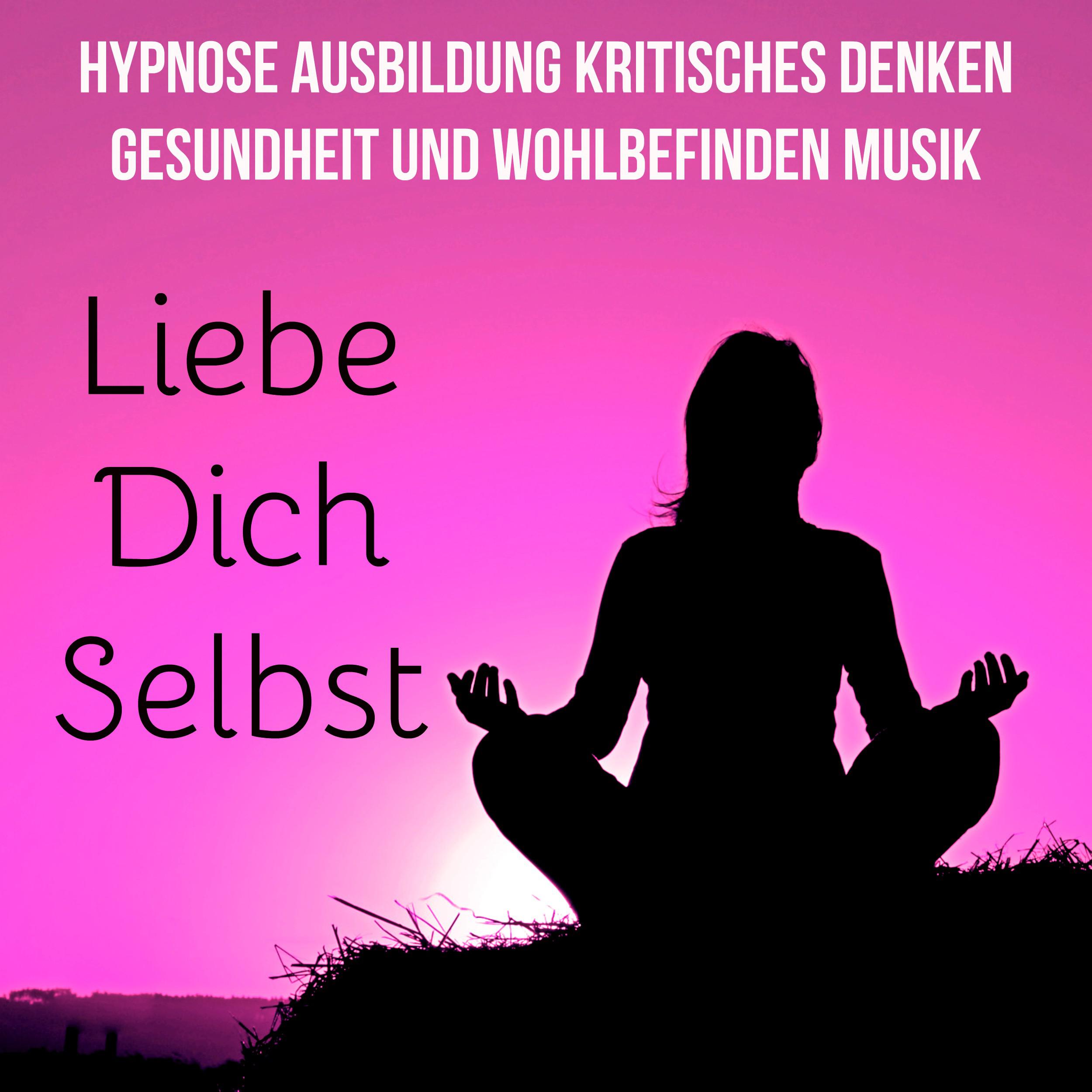 Liebe Dich Selbst  Hypnose Ausbildung Kritisches Denken Gesundheit und Wohlbefinden Musik mit Natur New Age Ger usche