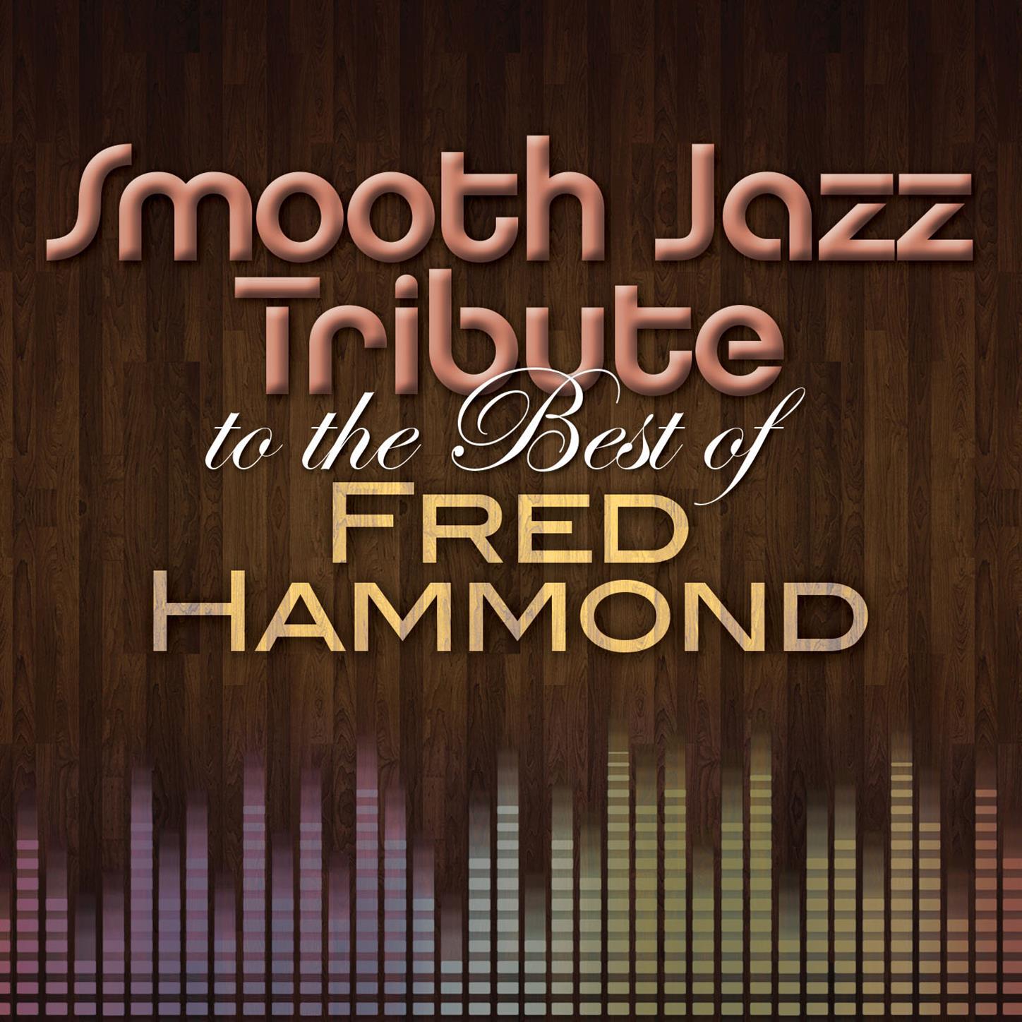 Smooth Jazz Tribute to The Best of Fred Hammond