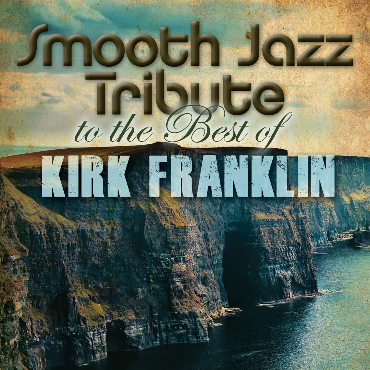 Smooth Jazz Tribute to The Best of Kirk Franklin