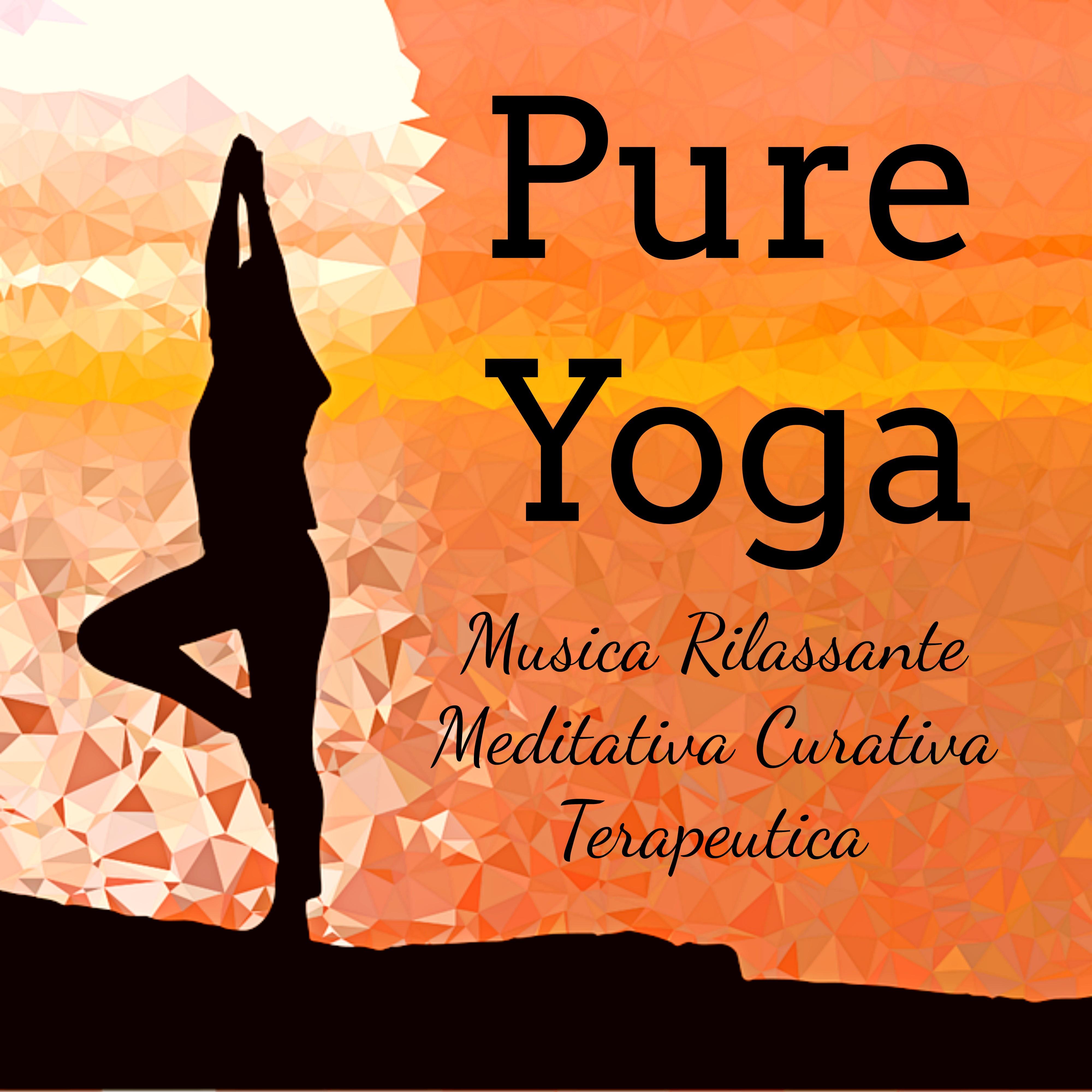 Pure Yoga - Musica Rilassante Meditativa Curativa Terapeutica per Massoterapia Centro di Energia Benessere Fisico e Mentale con Suoni New Age Ambientali Spirituali e Strumentali