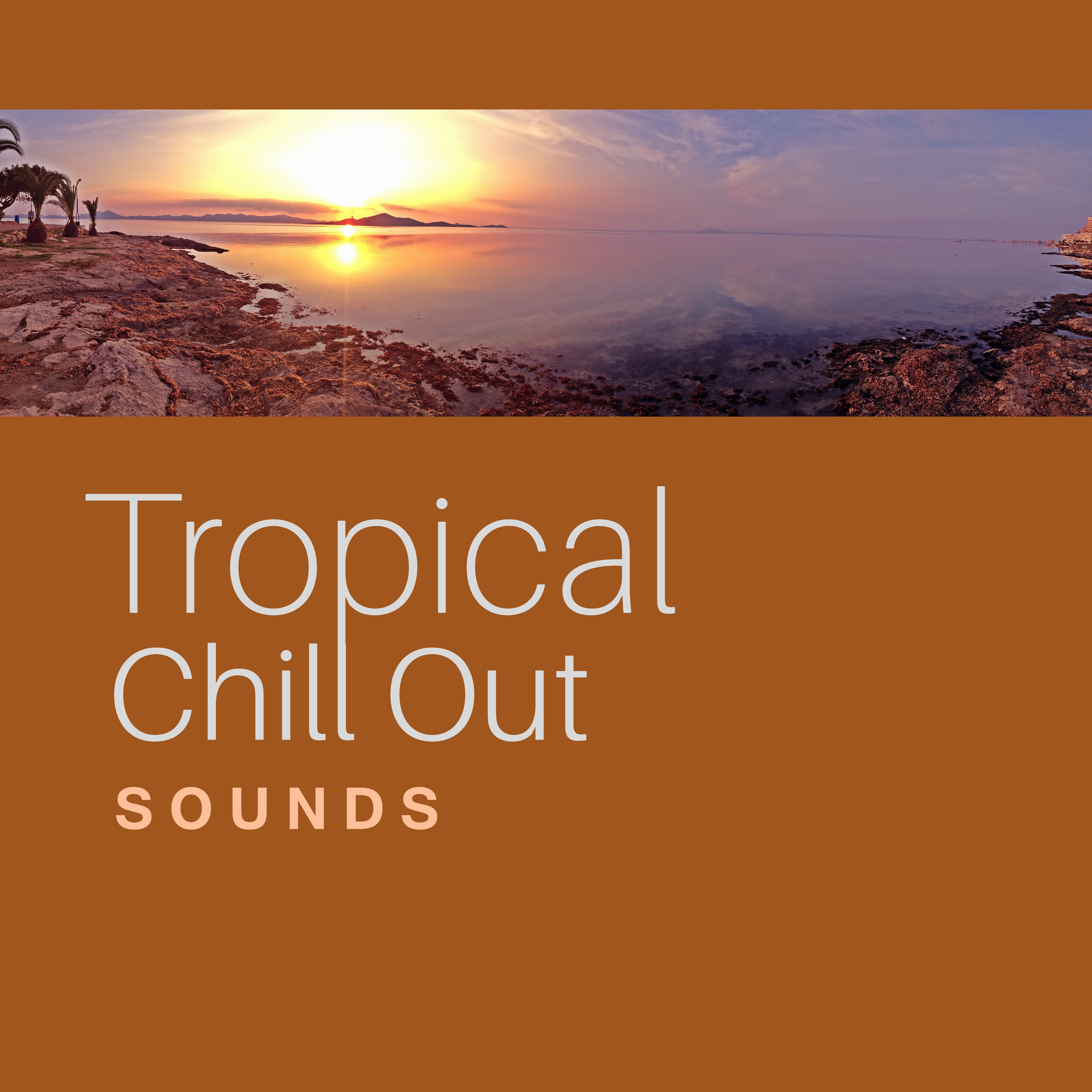 Tropical Chill Out Sounds  Summer Vibes, Holiday Music, Chill Out 2017, Peaceful Waves