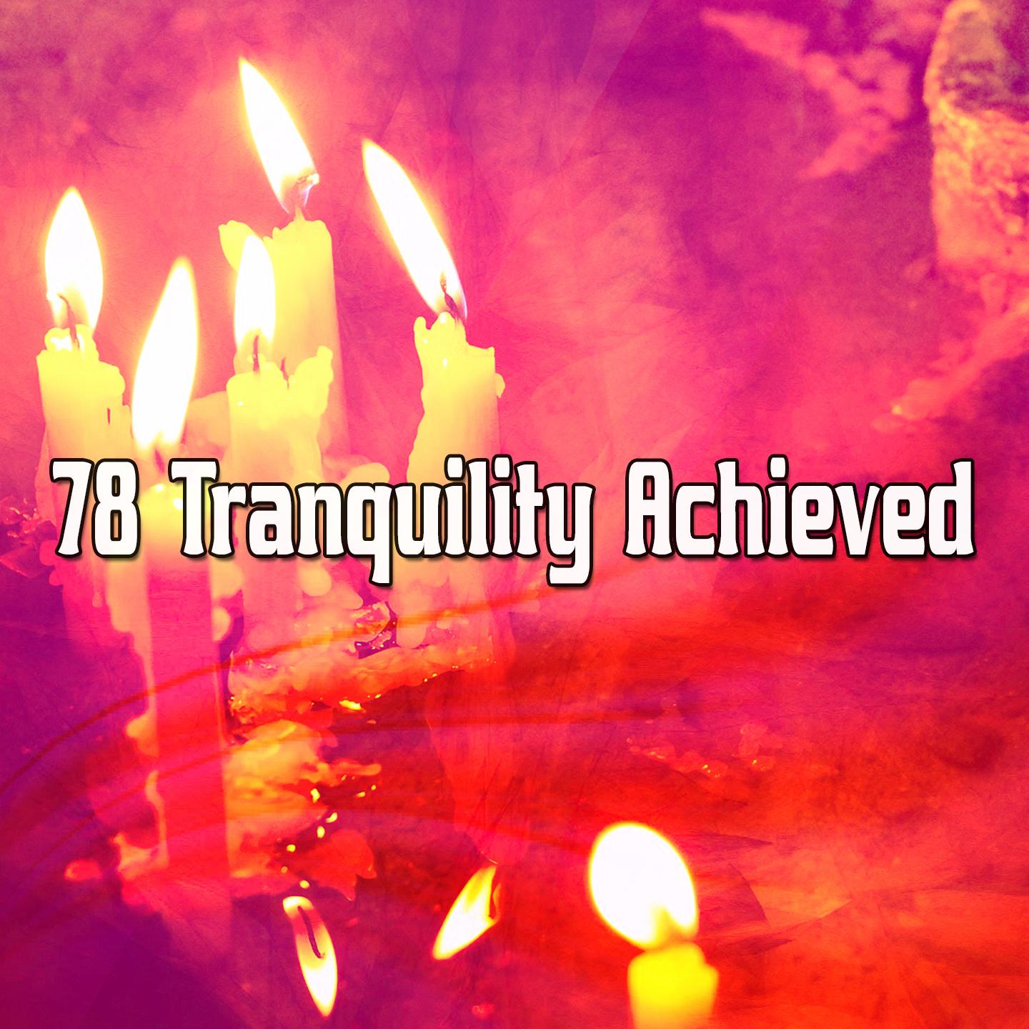 78 Tranquility Achieved