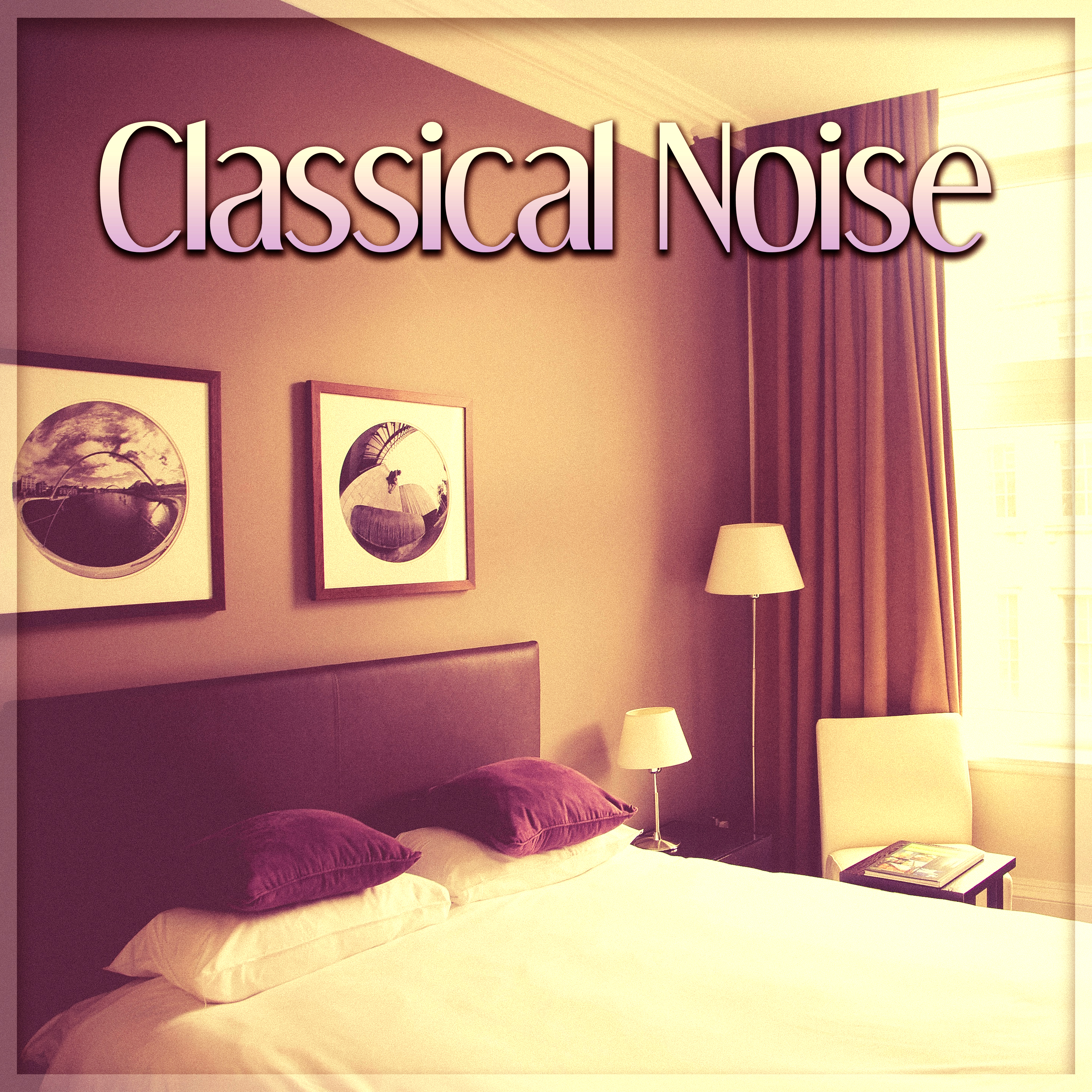 Classical Noise  Sounds for Sleep, Gentle Instruments, Songs at Goodnight, Calm Lullabies