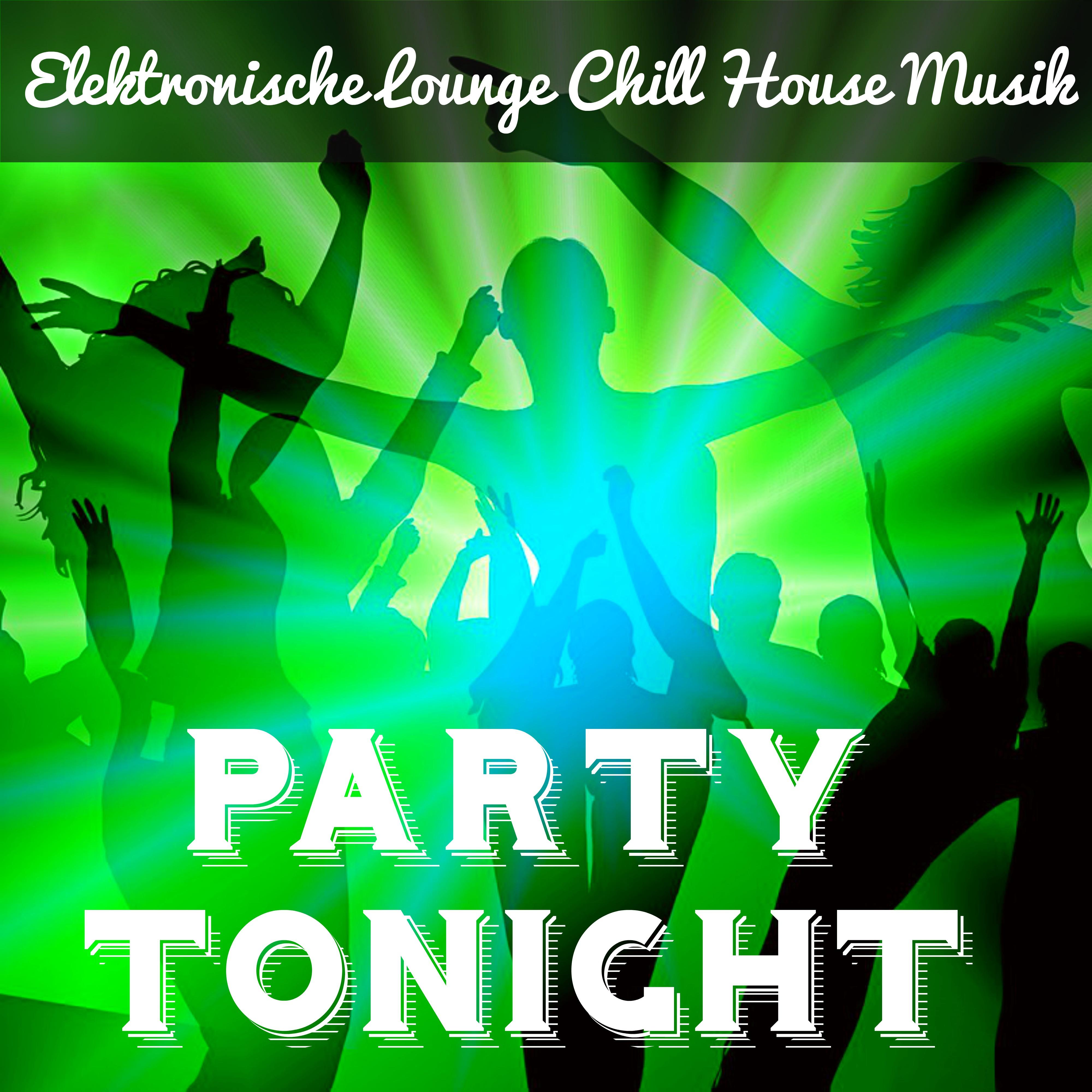Party Tonight  Elektronische Lounge Chill House Musik fü r Sinnliche Massage  Magische Nacht Beste Fest