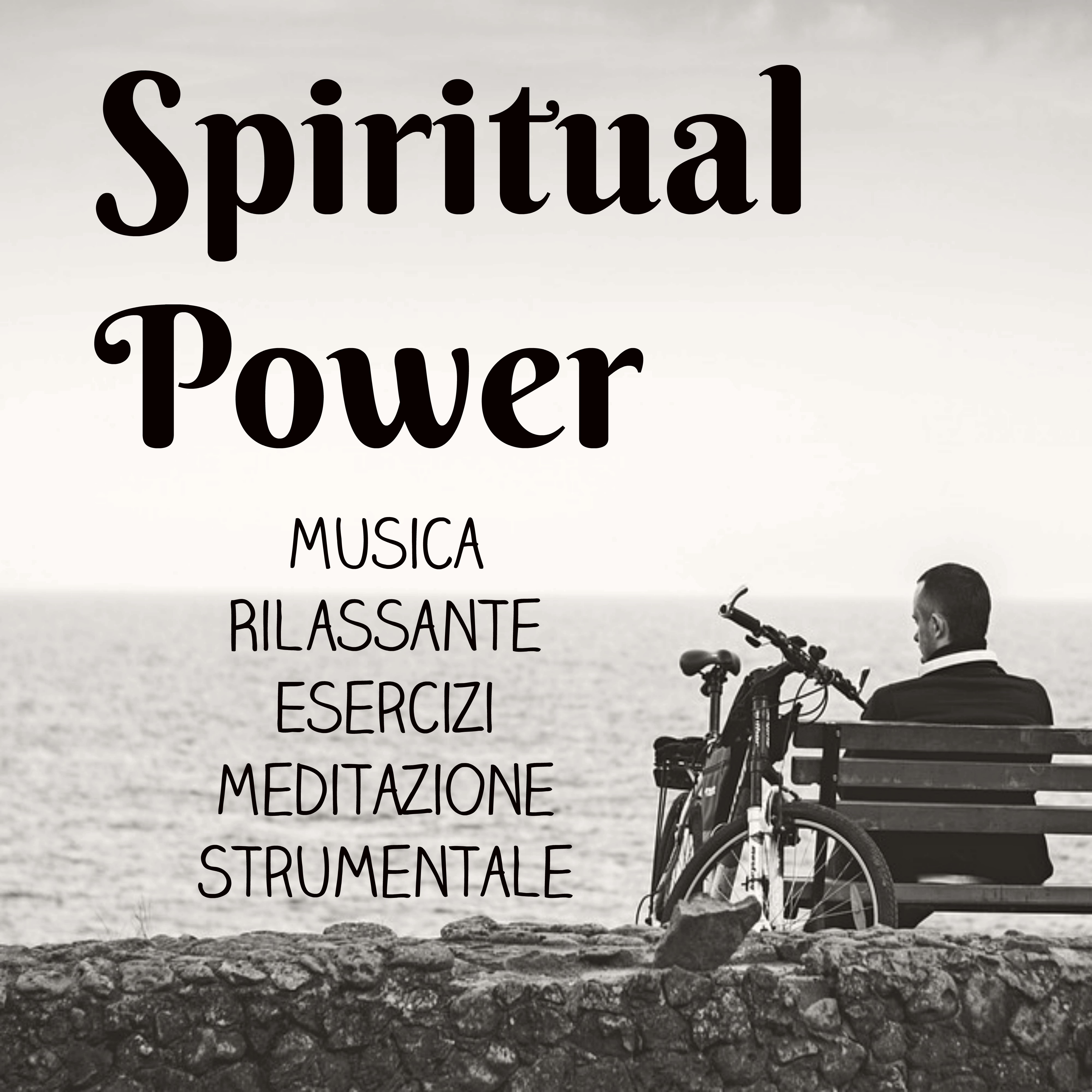 Spiritual Power - Musica Rilassante Esercizi Meditazione Strumentale per Vita Semplice Ritiro Spirituale Potere della Mente e Massaggio Ayurvedico